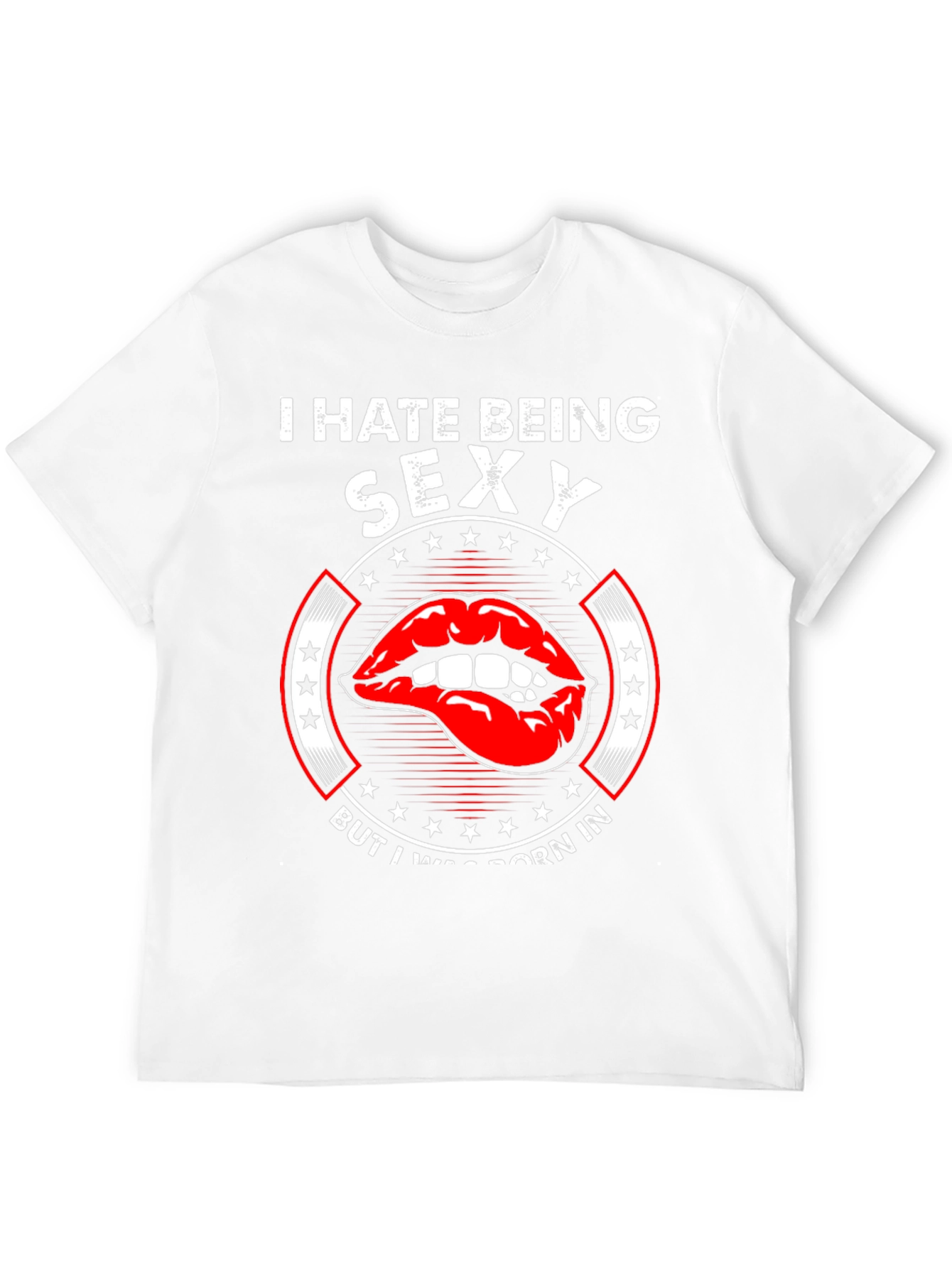 I Hate Being Sexy Funny Novelty Graphic Tee