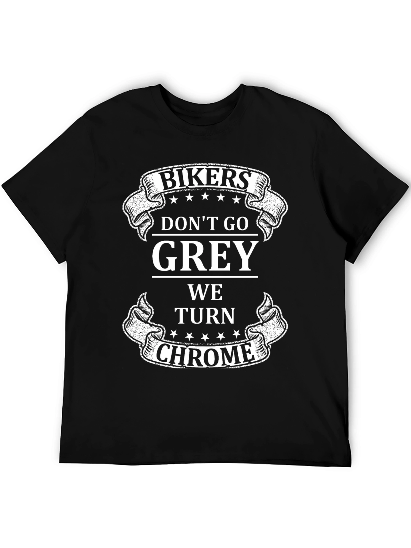 Bikers Dont Go Grey We Turn Chrome T-Shirt