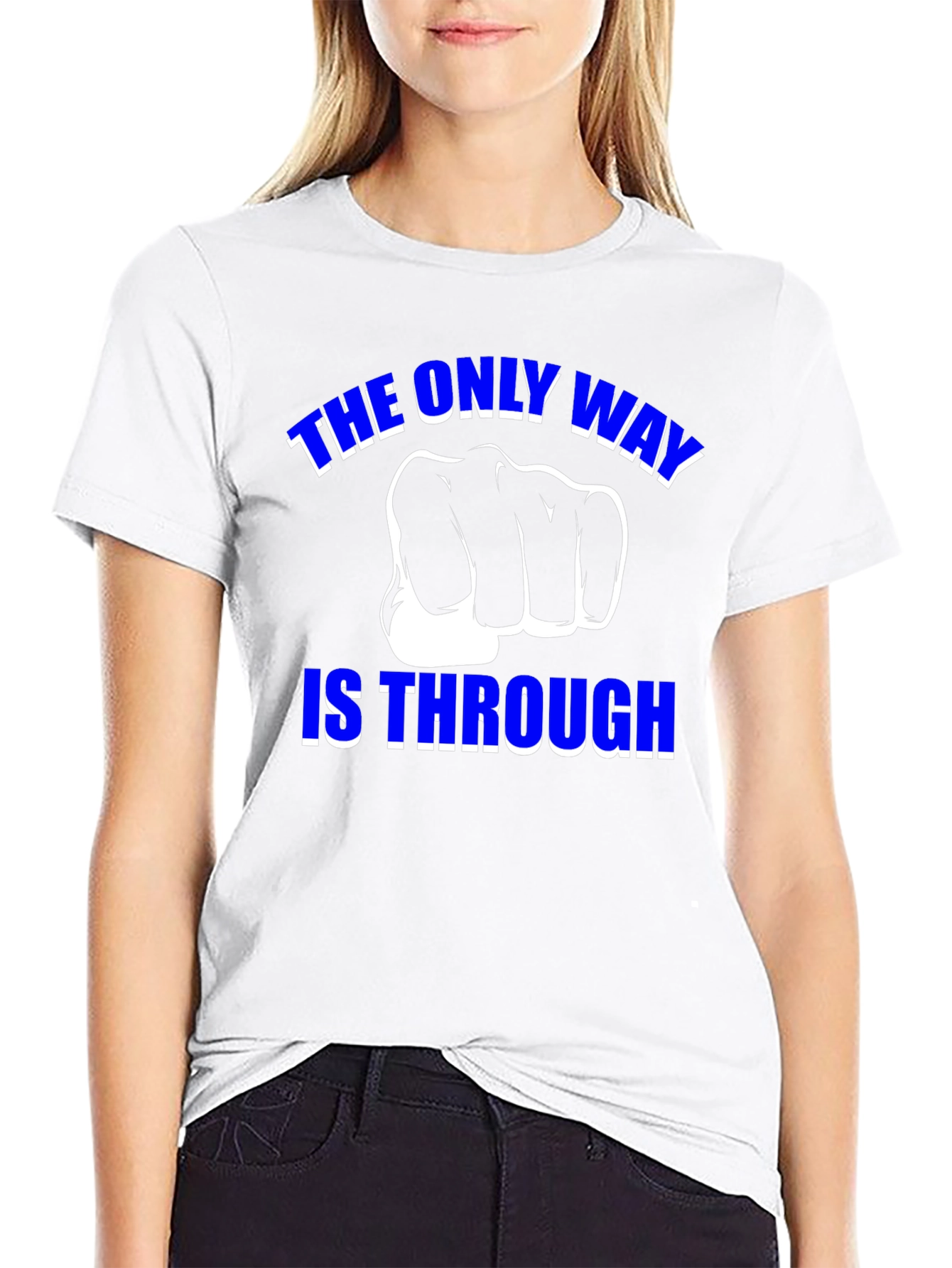 The Only Way is Through - Motivational Graphic T-Shirt