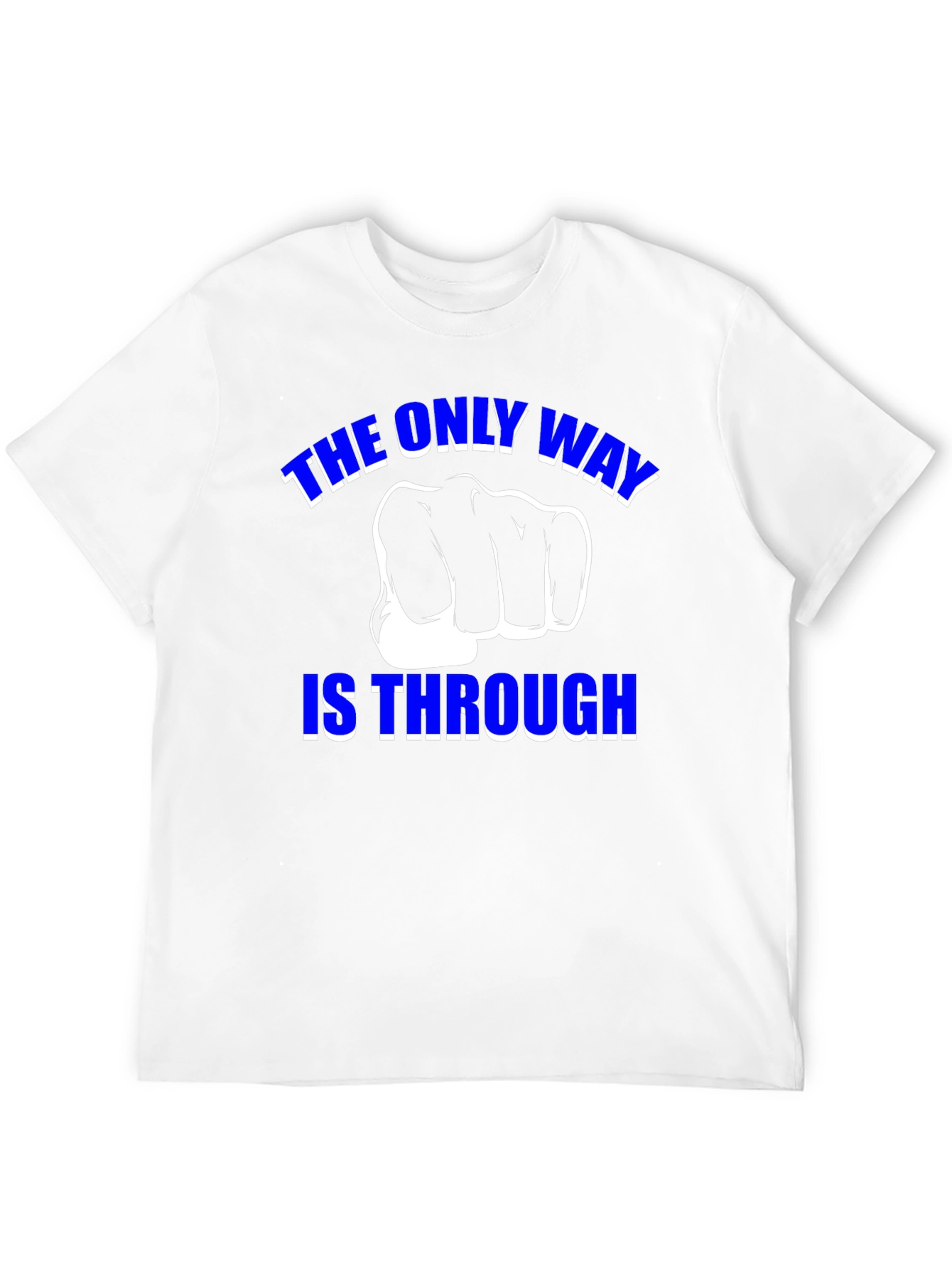 The Only Way is Through - Motivational Graphic T-Shirt
