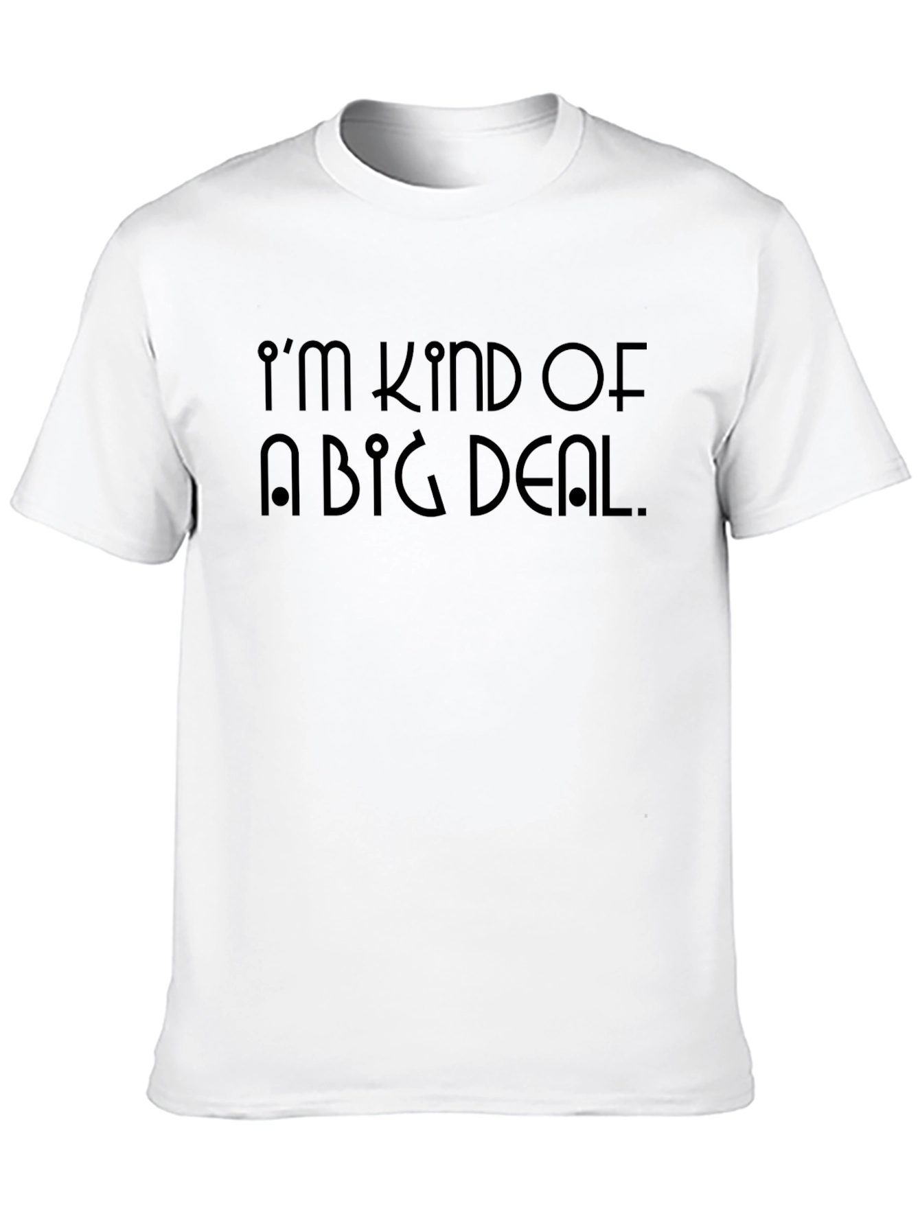 Im Kind Of A Big Deal T-Shirt