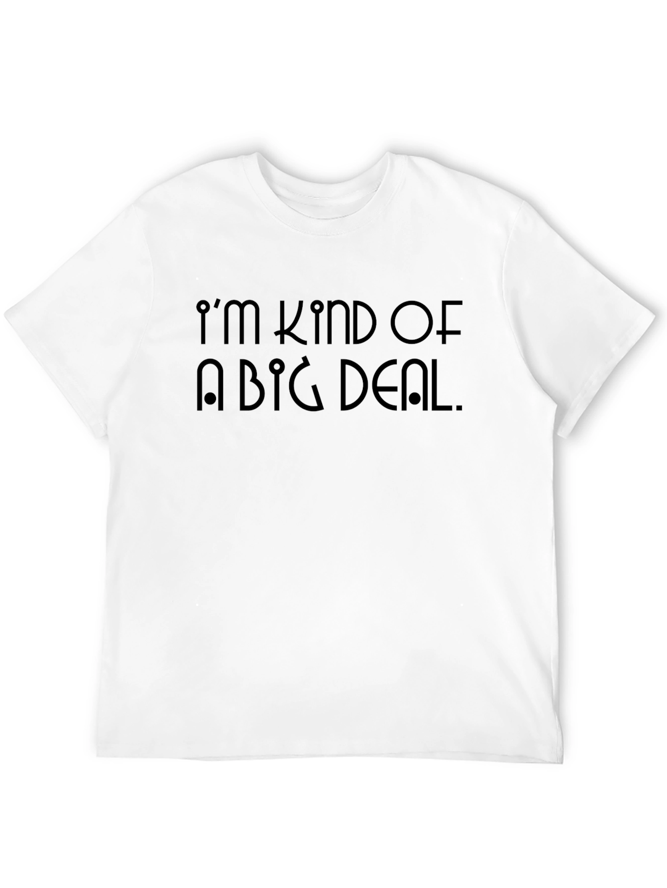 Im Kind Of A Big Deal T-Shirt