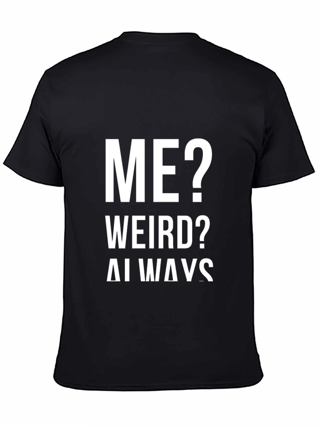 Me? Weird? Always! Graphic Tee