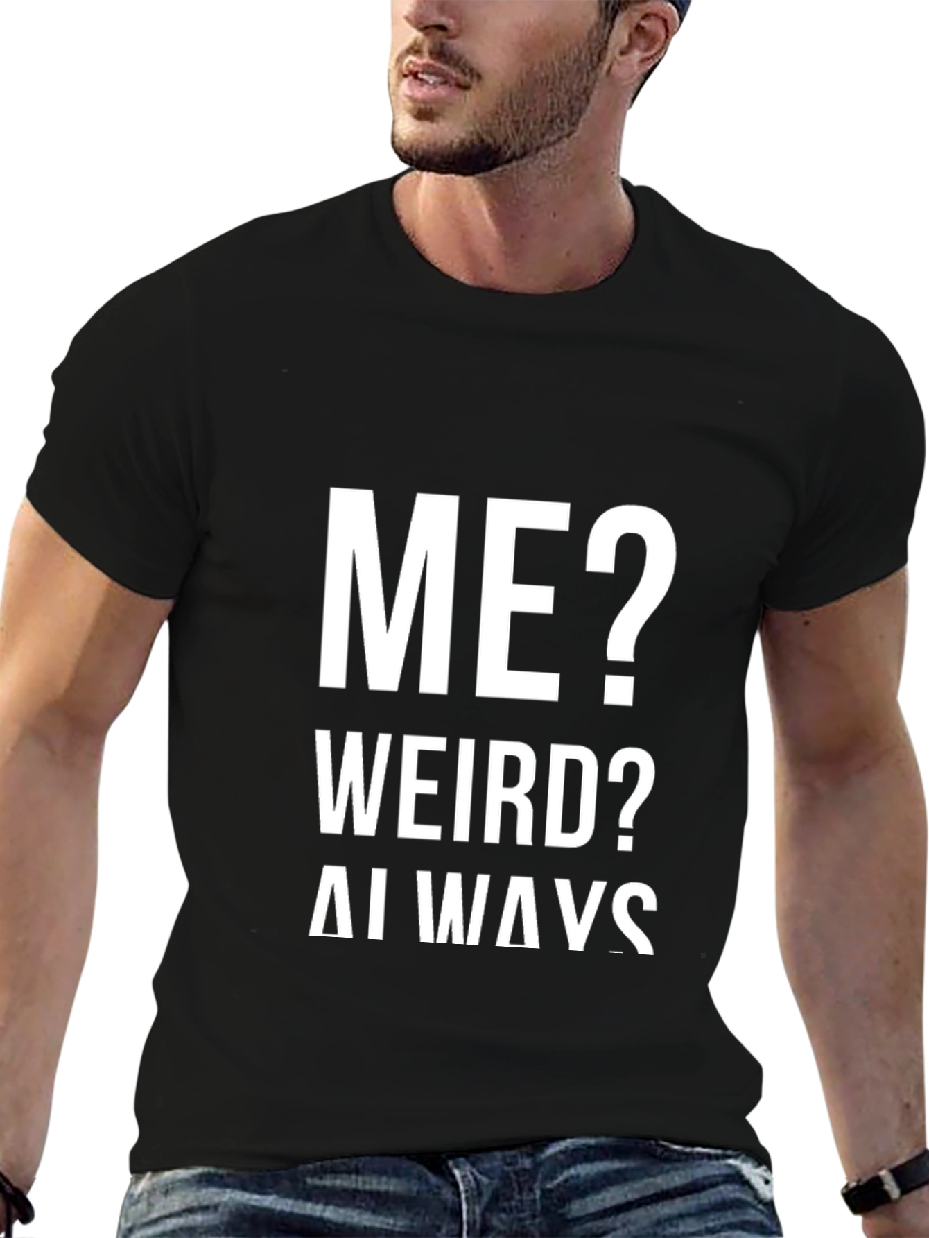 Me? Weird? Always! Graphic Tee
