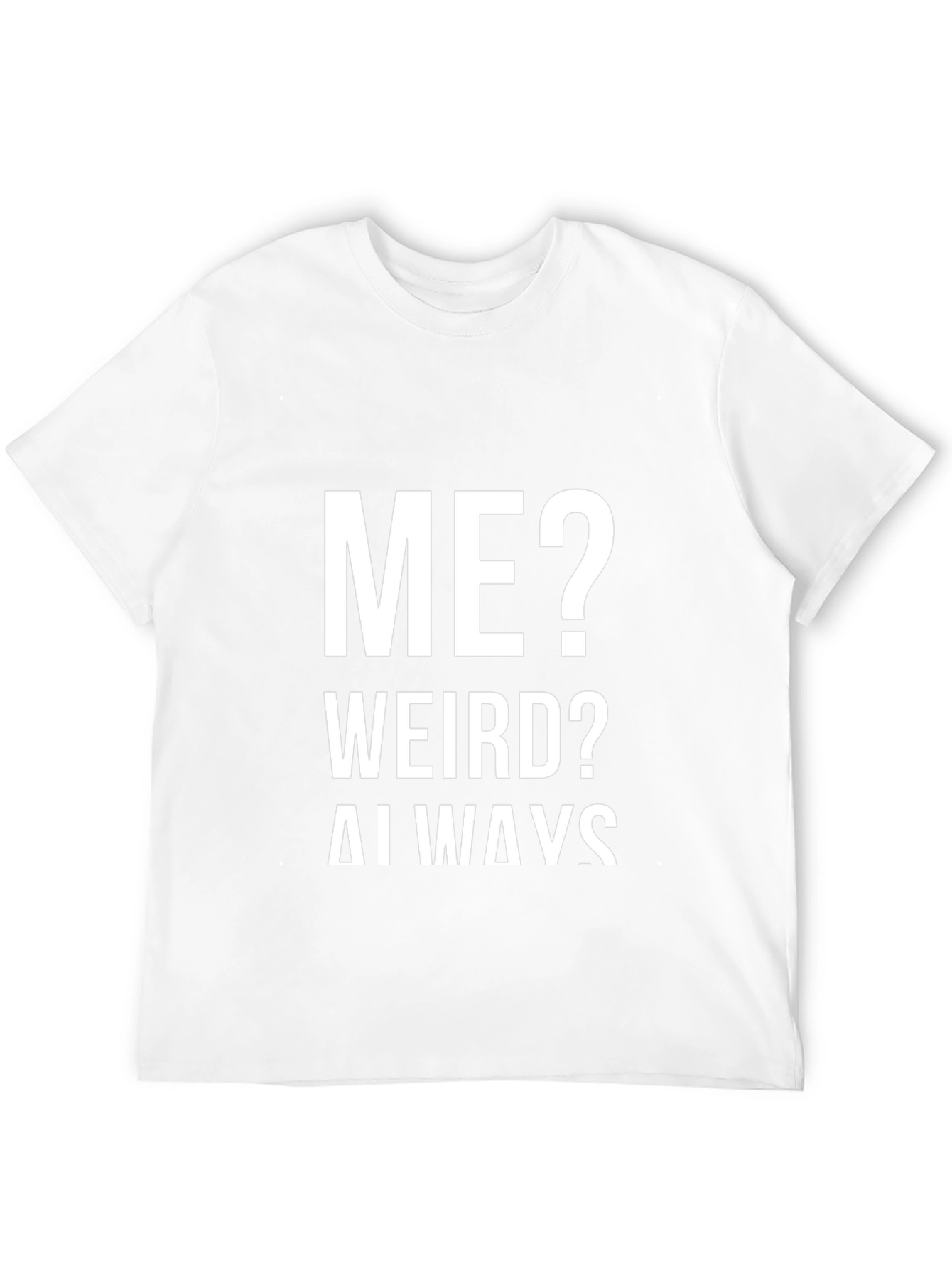 Me? Weird? Always! Graphic Tee