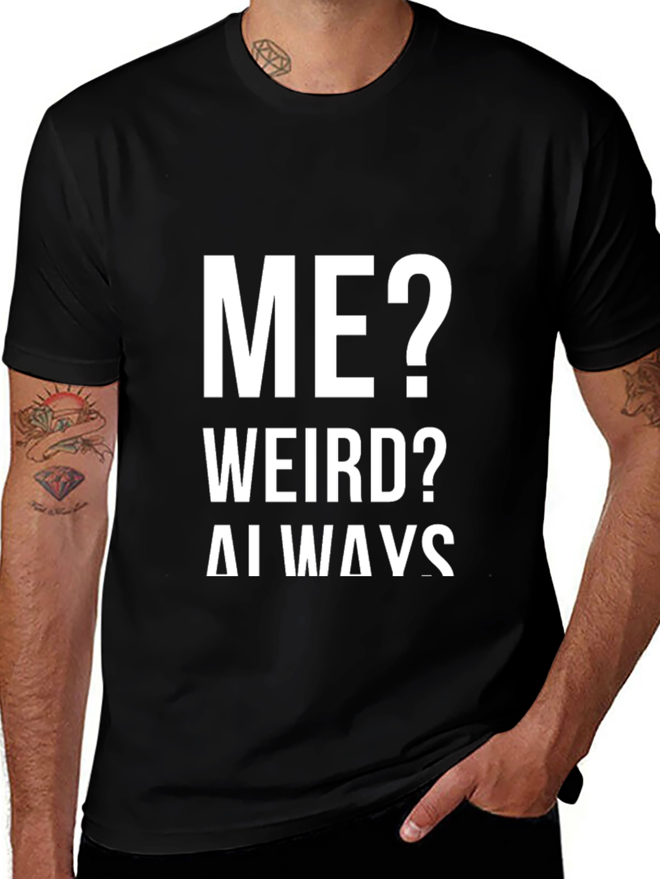 Me? Weird? Always! Graphic Tee