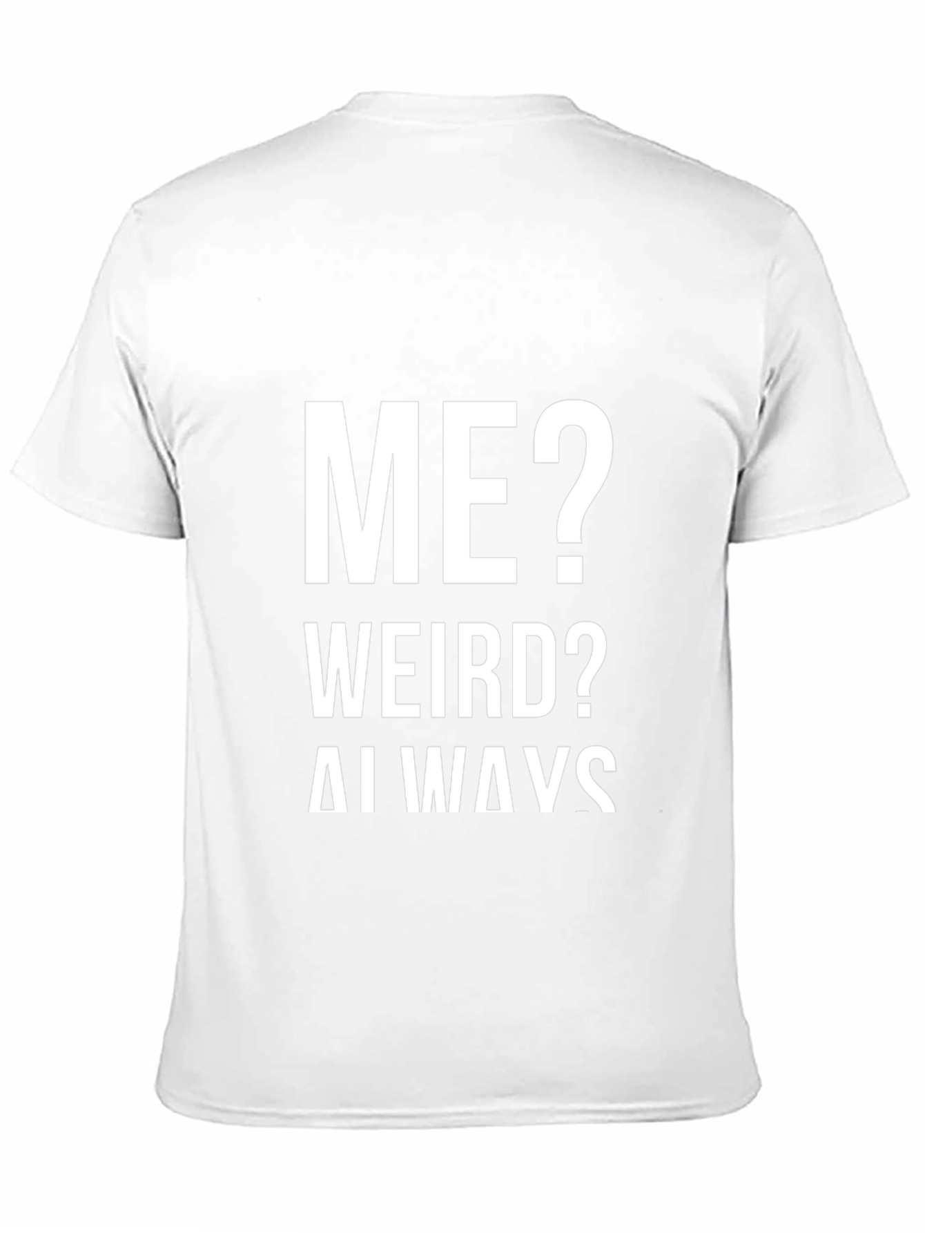 Me? Weird? Always! Graphic Tee