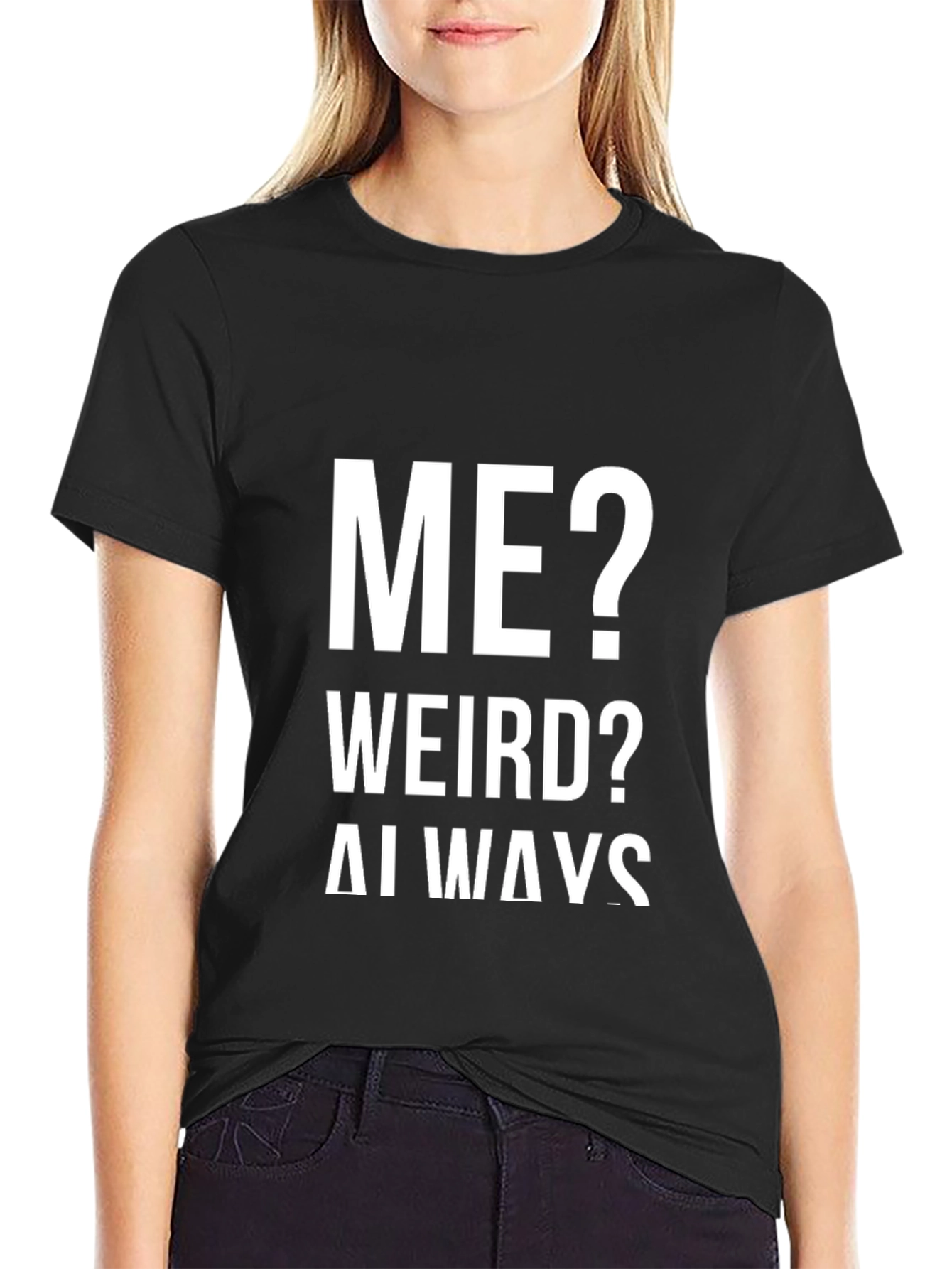 Me? Weird? Always! Graphic Tee