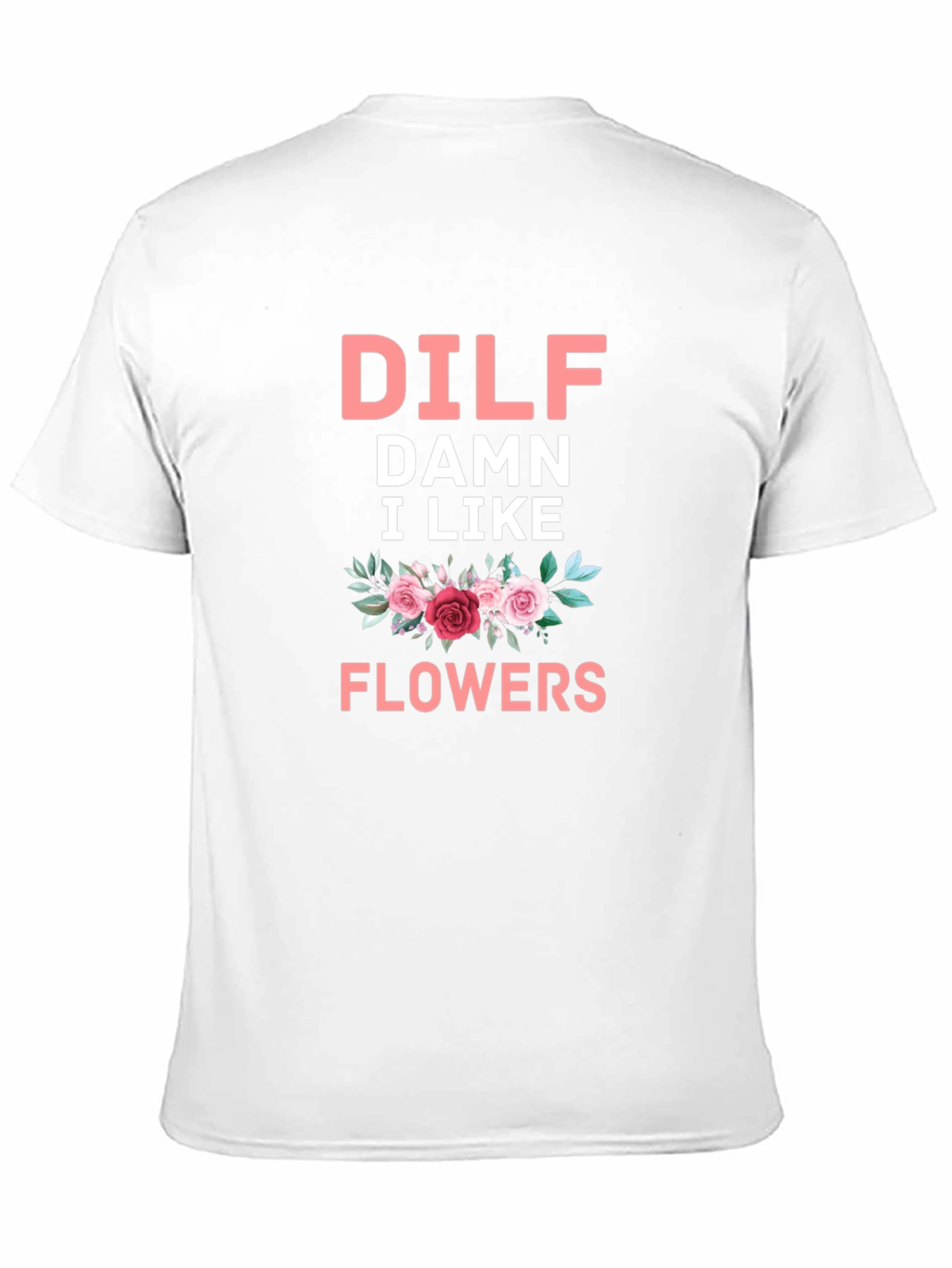 DILF Damn I Like Flowers Graphic T-Shirt