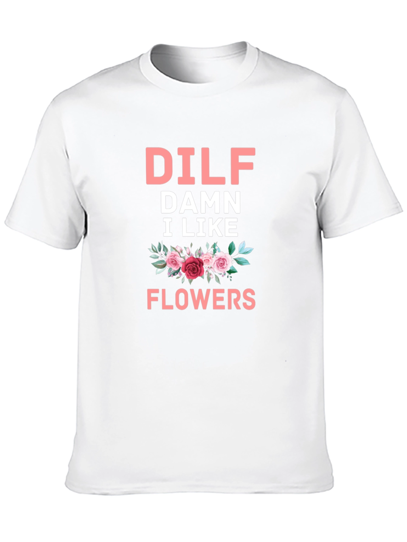 DILF Damn I Like Flowers Graphic T-Shirt