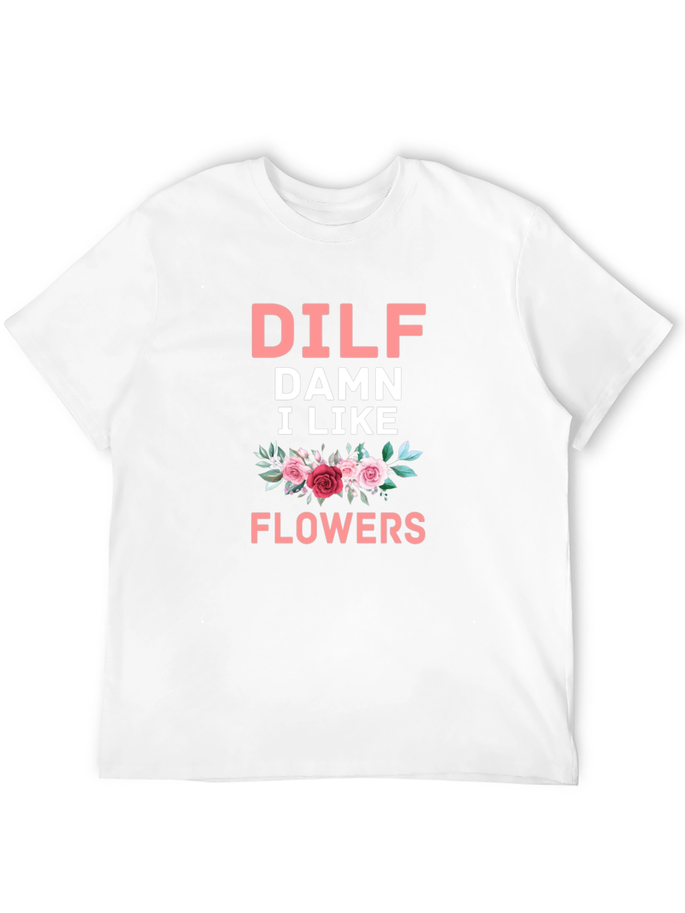 DILF Damn I Like Flowers Graphic T-Shirt