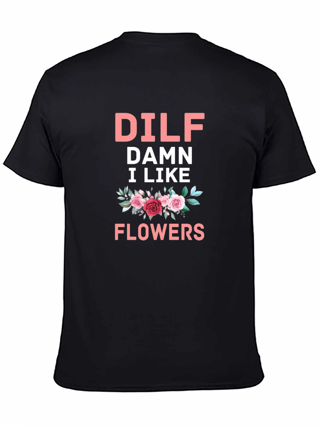 DILF Damn I Like Flowers Graphic T-Shirt