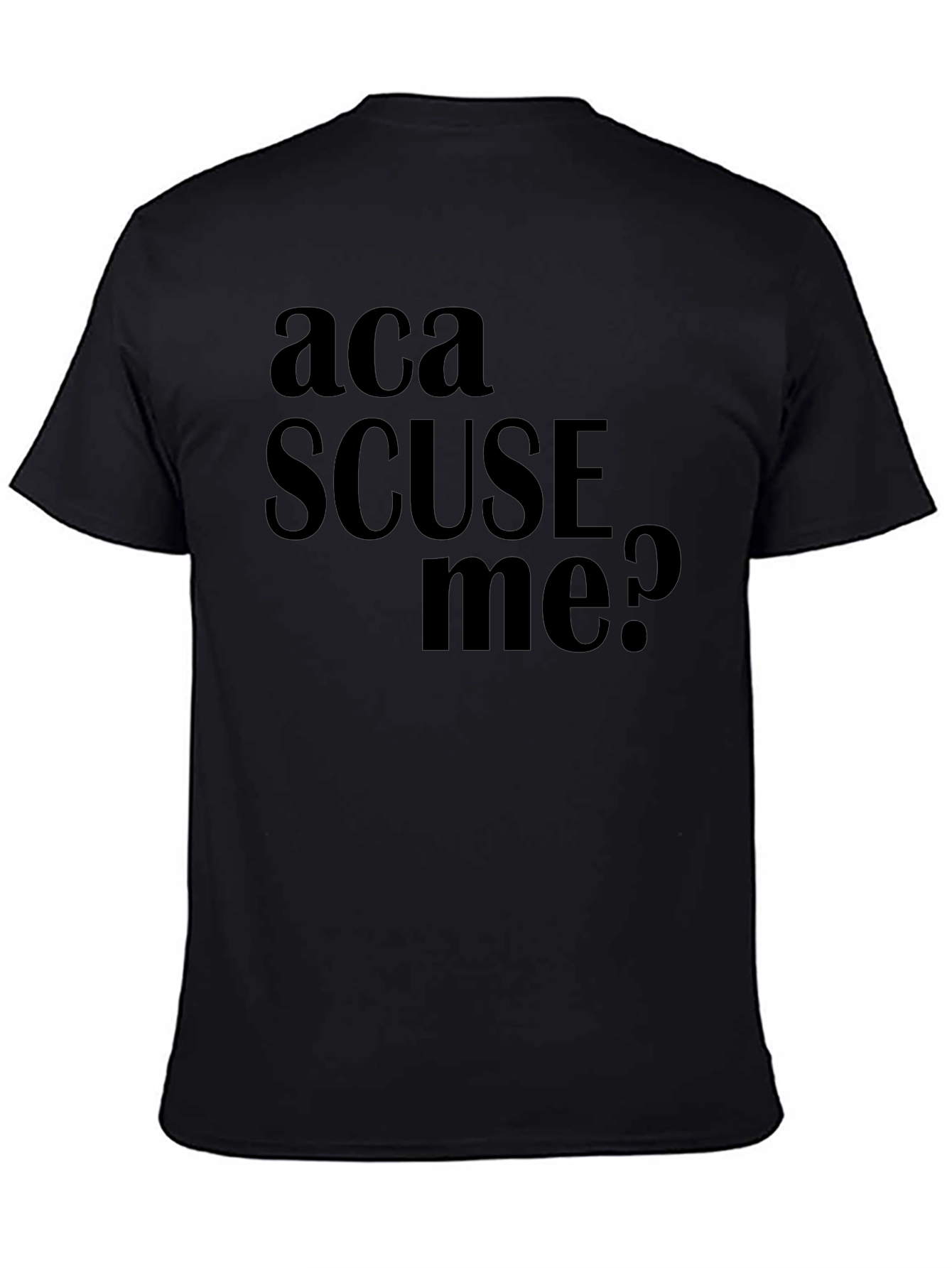 Aca Scuse Me? Funny Graphic Tee
