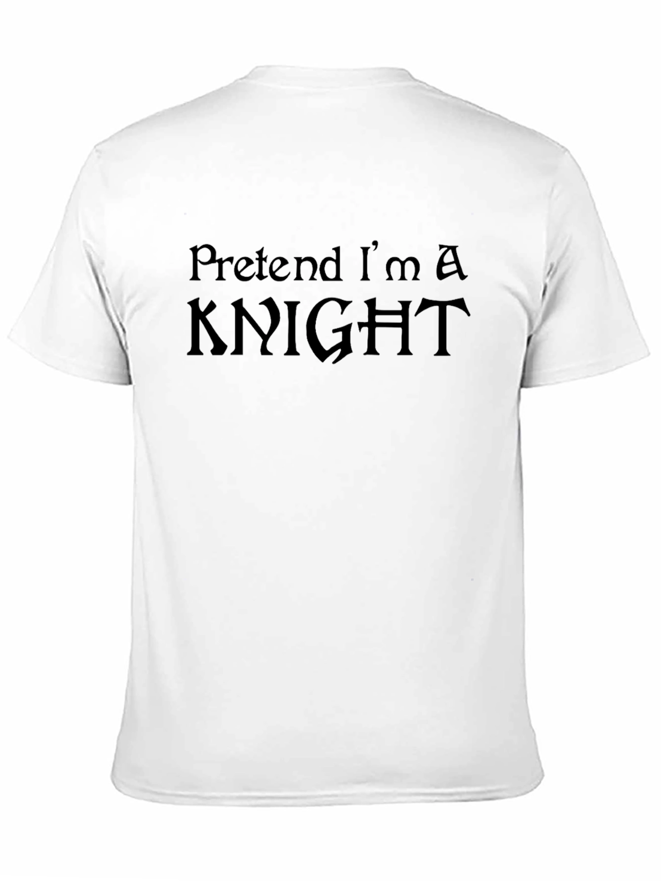 Pretend Im A Knight T-Shirt - Black