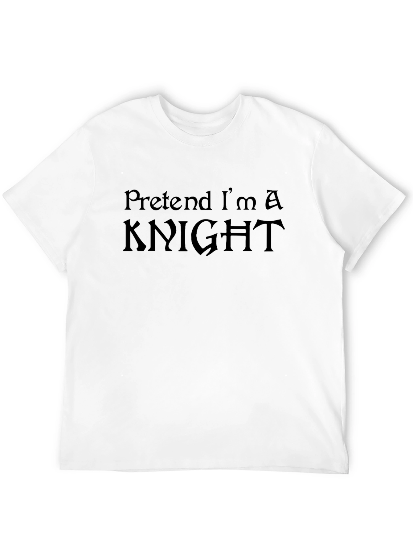 Pretend Im A Knight T-Shirt - Black