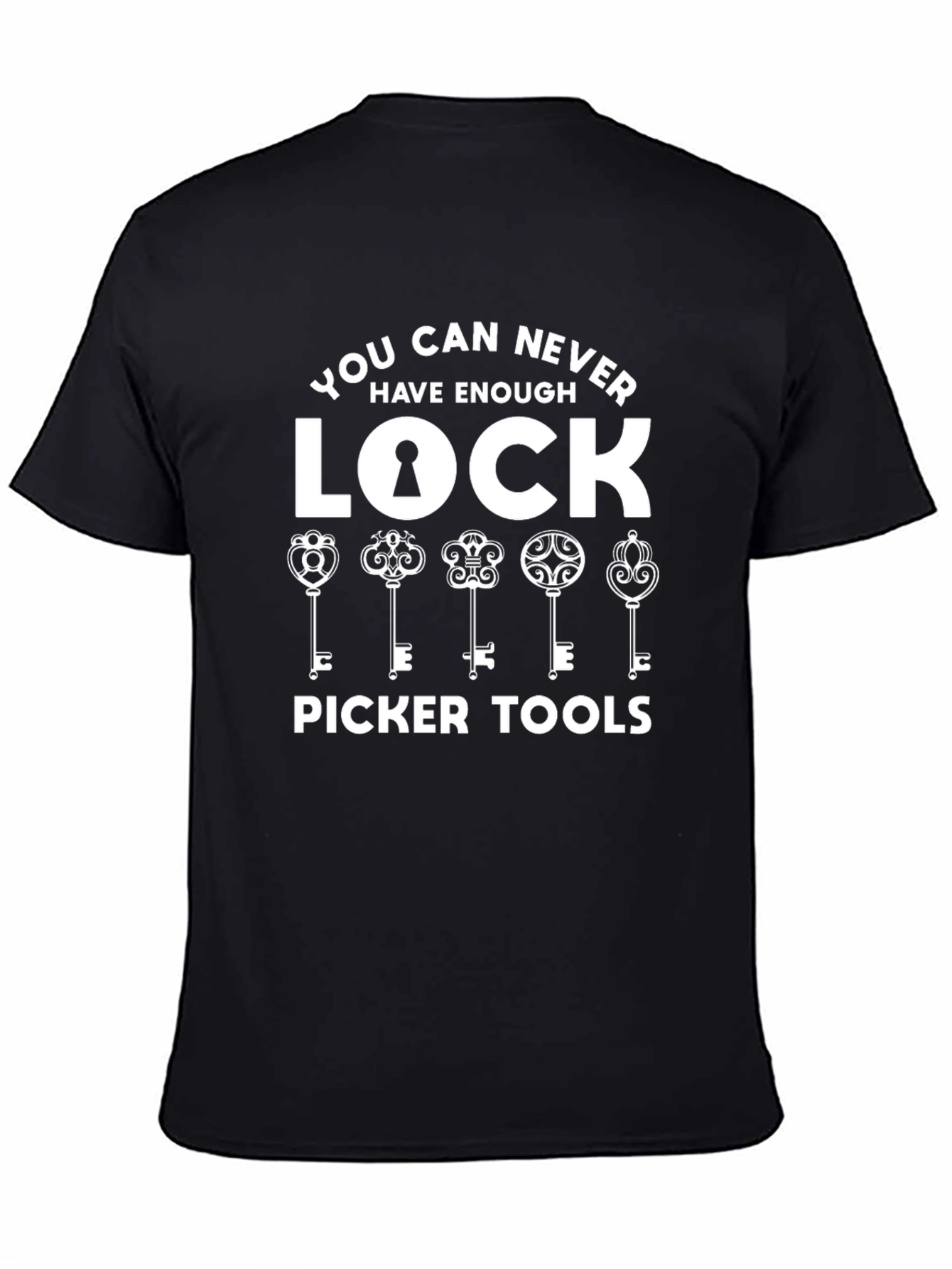 Lock Picker Tools T-Shirt - Never Have Enough