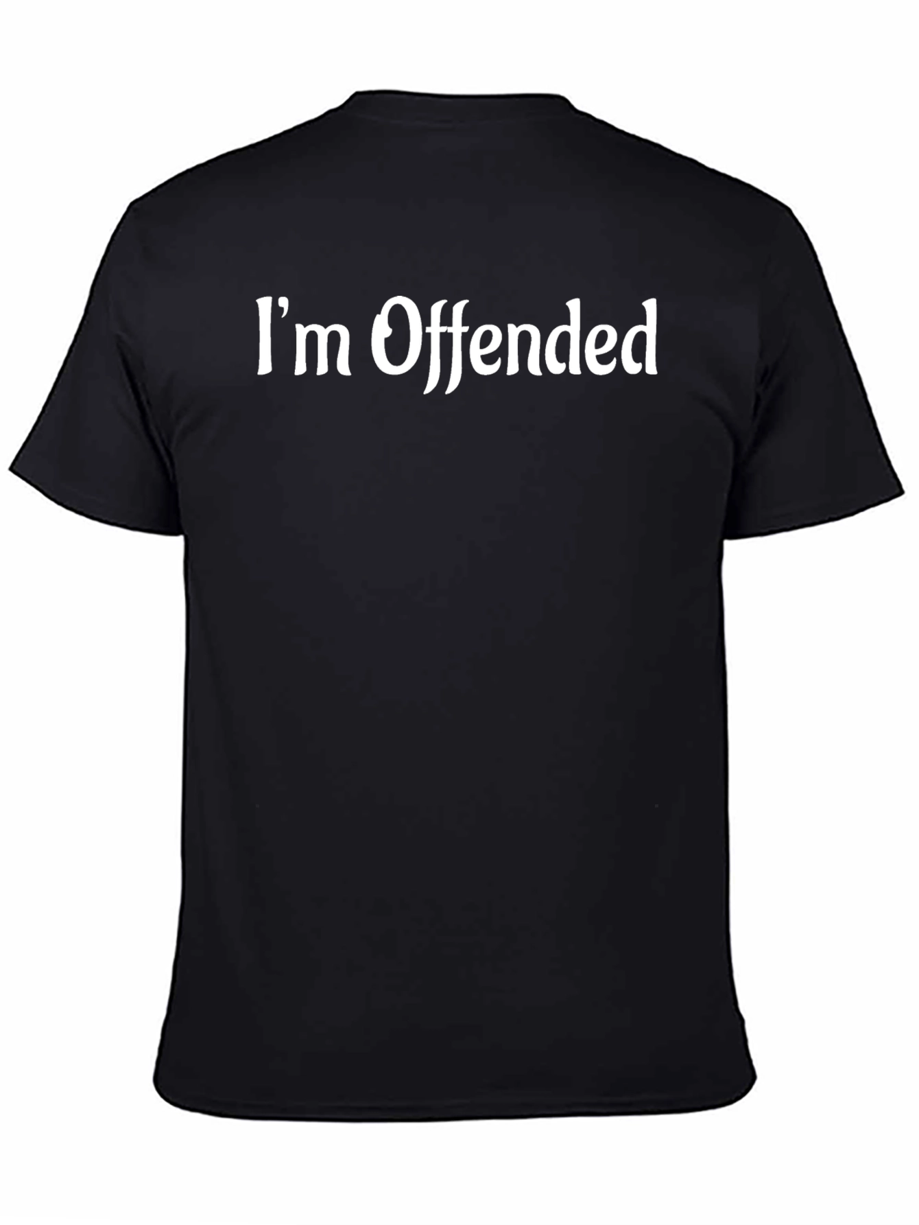 Im Offended T-Shirt Funny Sarcastic Humor Tee
