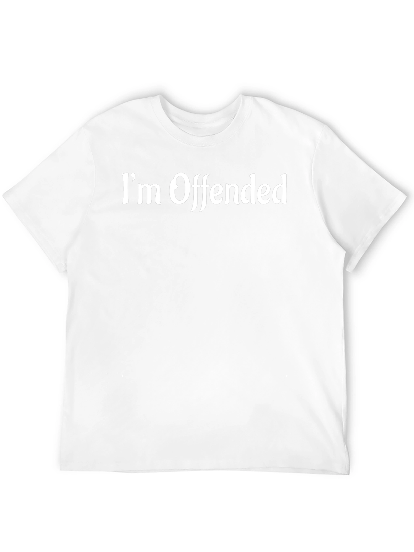 Im Offended T-Shirt Funny Sarcastic Humor Tee