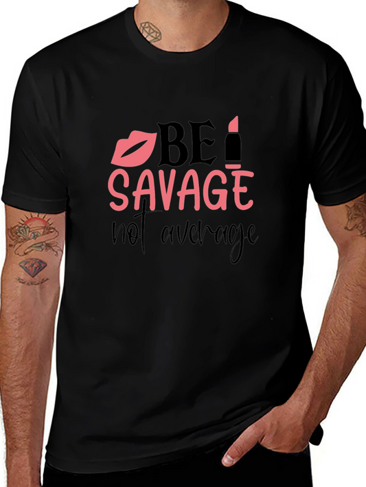 Be Savage T-Shirt - Trendy Graphic Tee