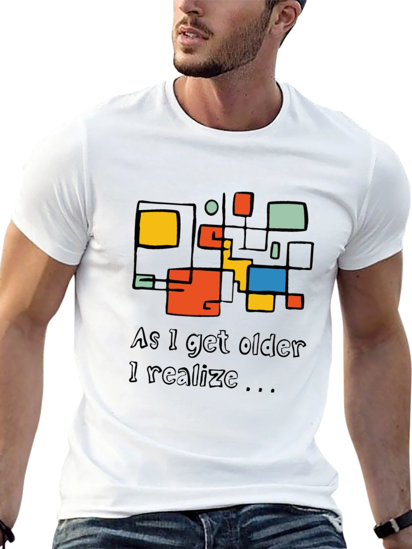 Modern Art T-Shirt: As I Get Older I Realize...