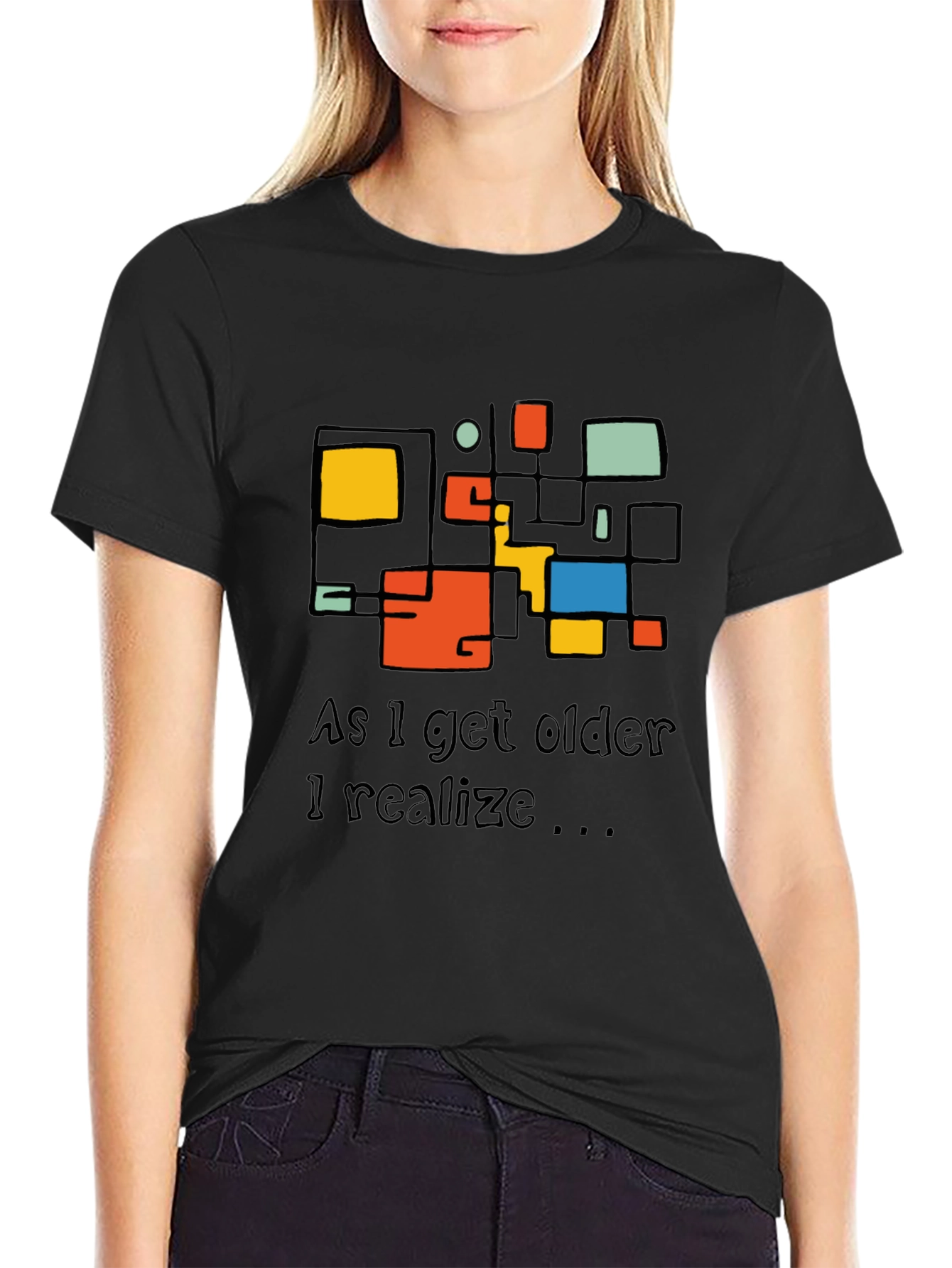 Modern Art T-Shirt: As I Get Older I Realize...