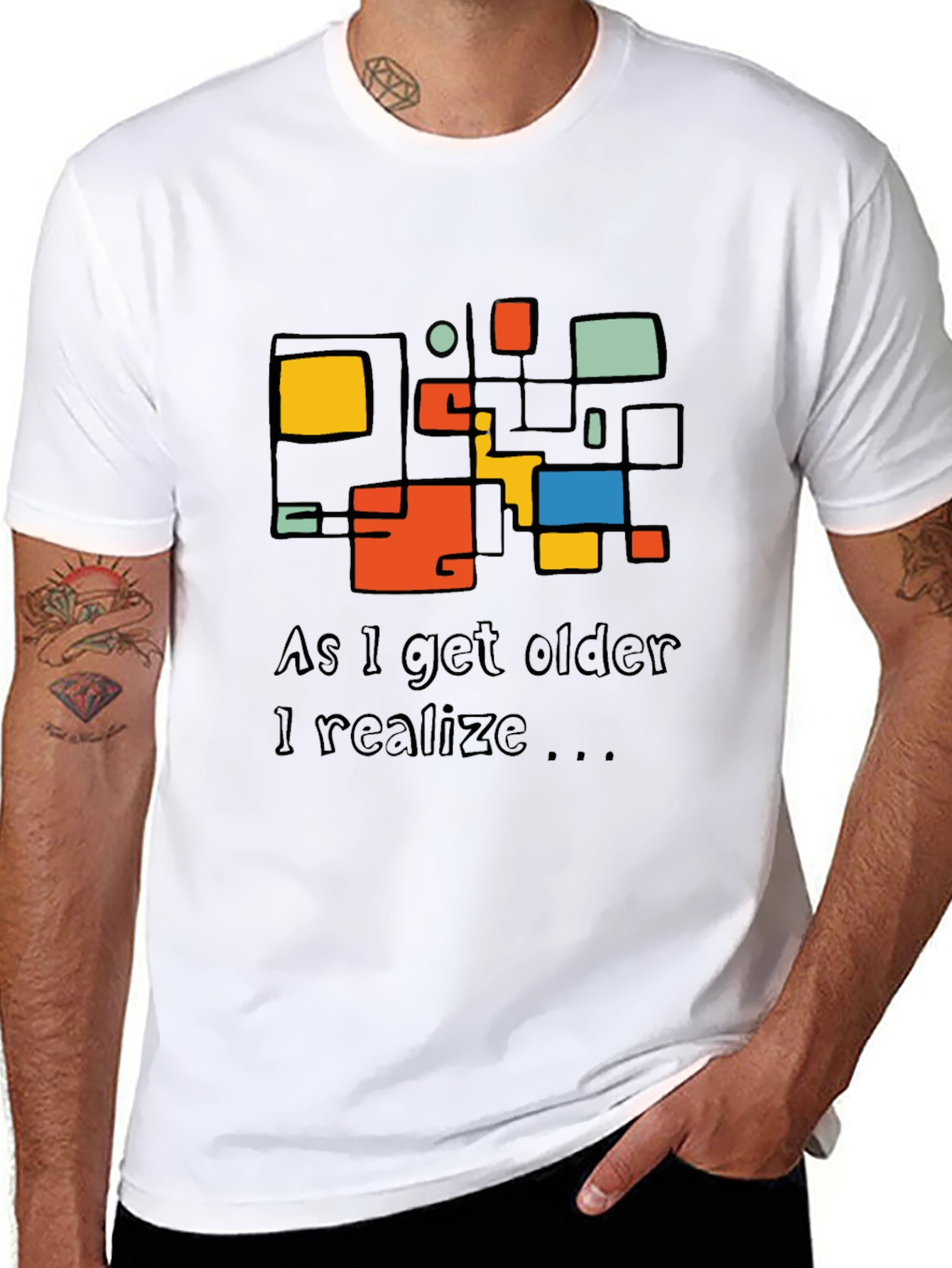 Modern Art T-Shirt: As I Get Older I Realize...