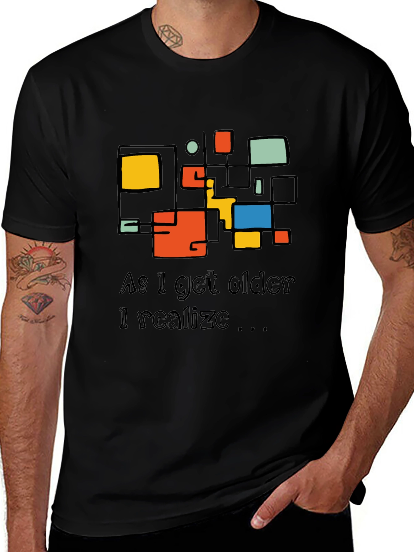 Modern Art T-Shirt: As I Get Older I Realize...