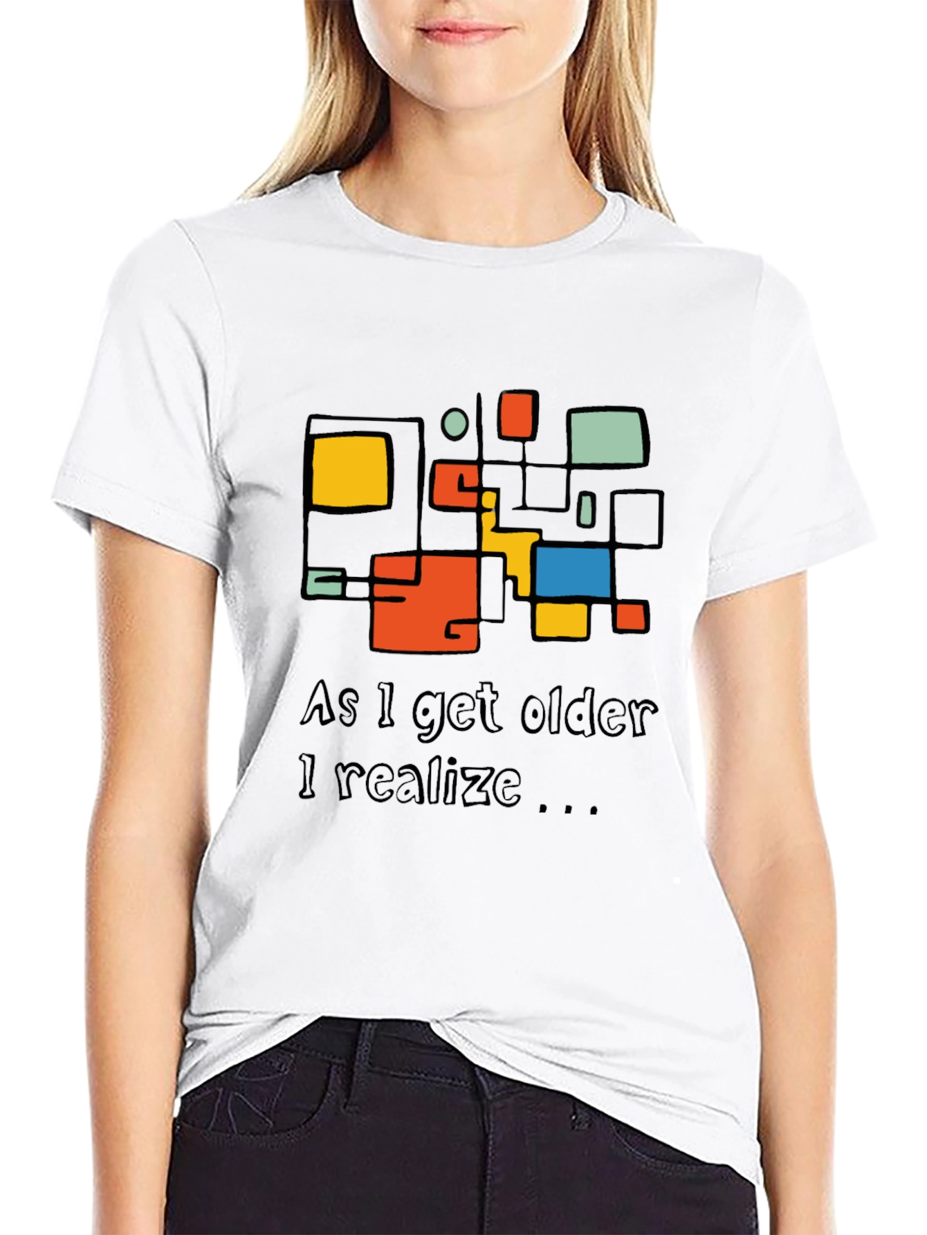 Modern Art T-Shirt: As I Get Older I Realize...