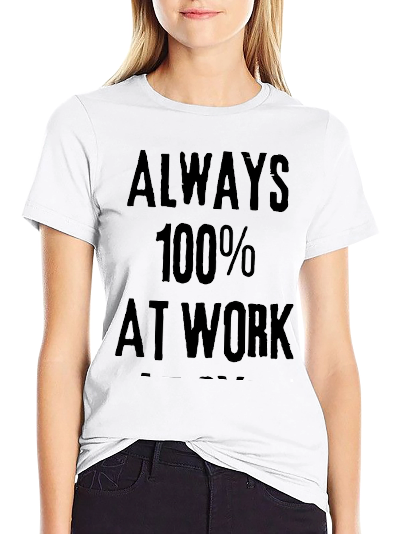 Always 100% At Work Graphic Tee