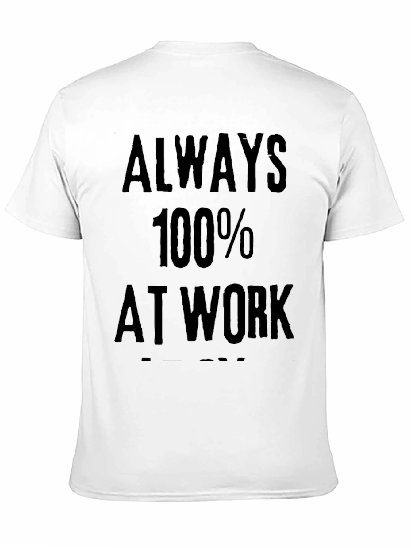 Always 100% At Work Graphic Tee