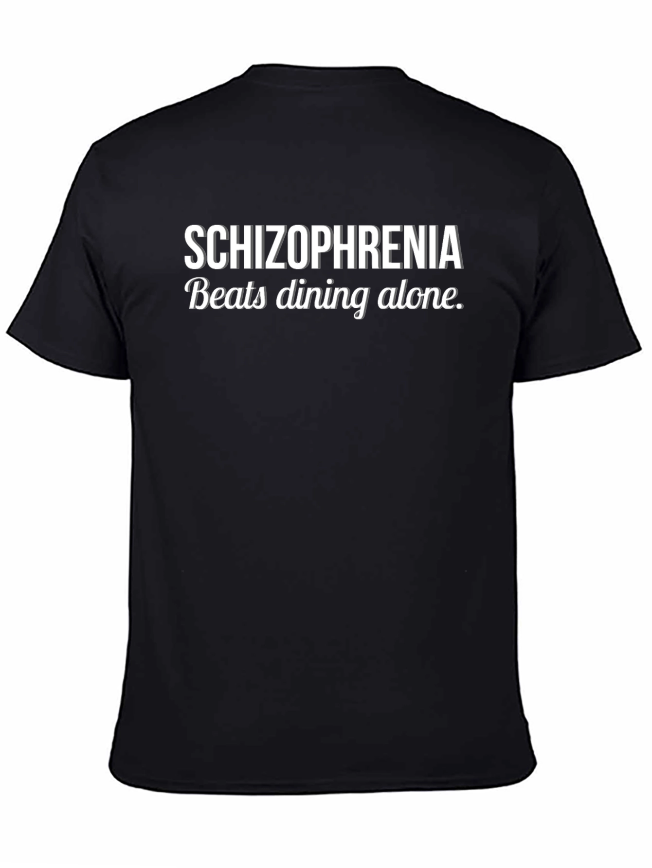 Schizophrenia Beats Dining Alone Funny T-Shirt