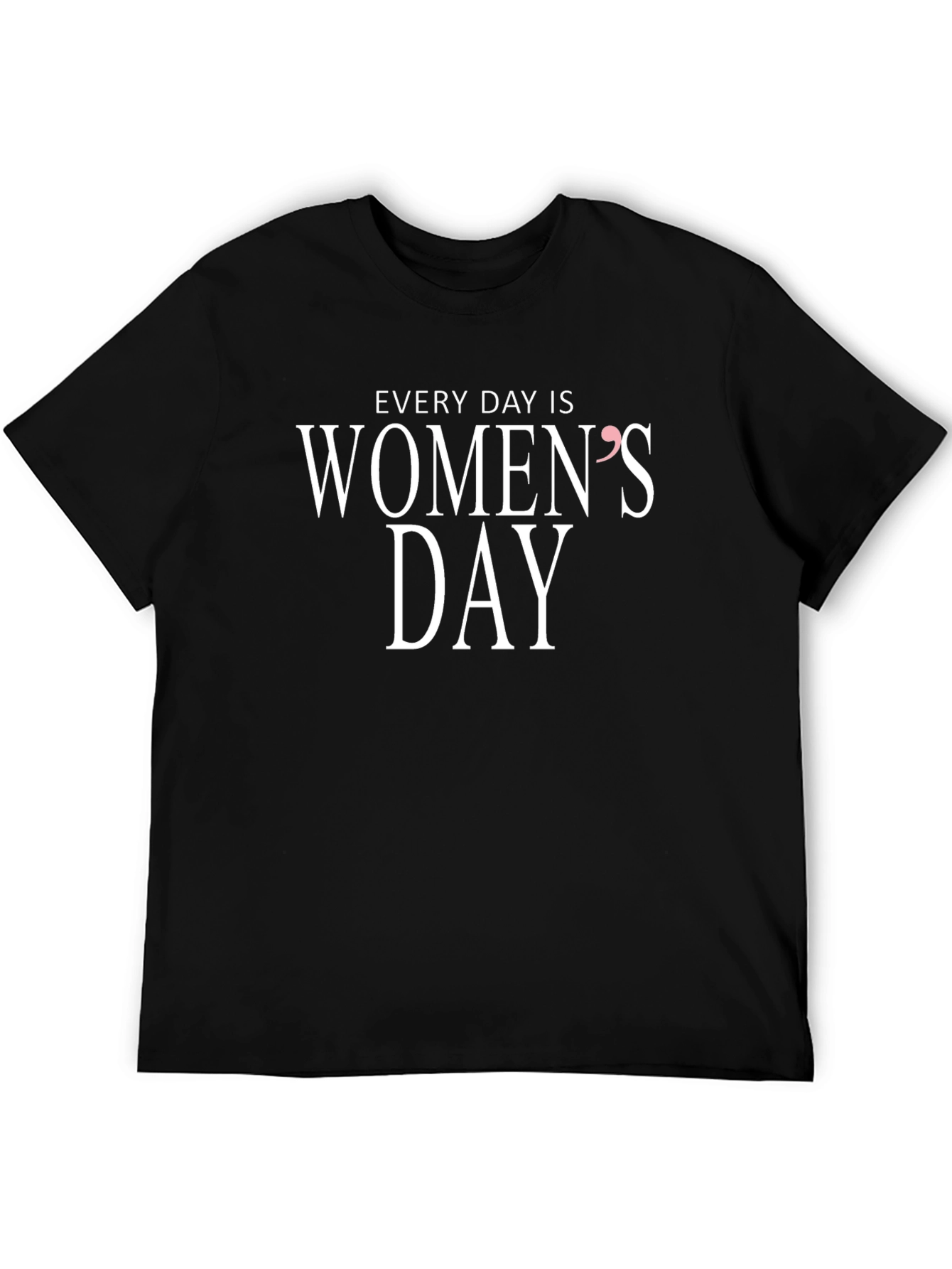 Every Day is Womens Day T-Shirt