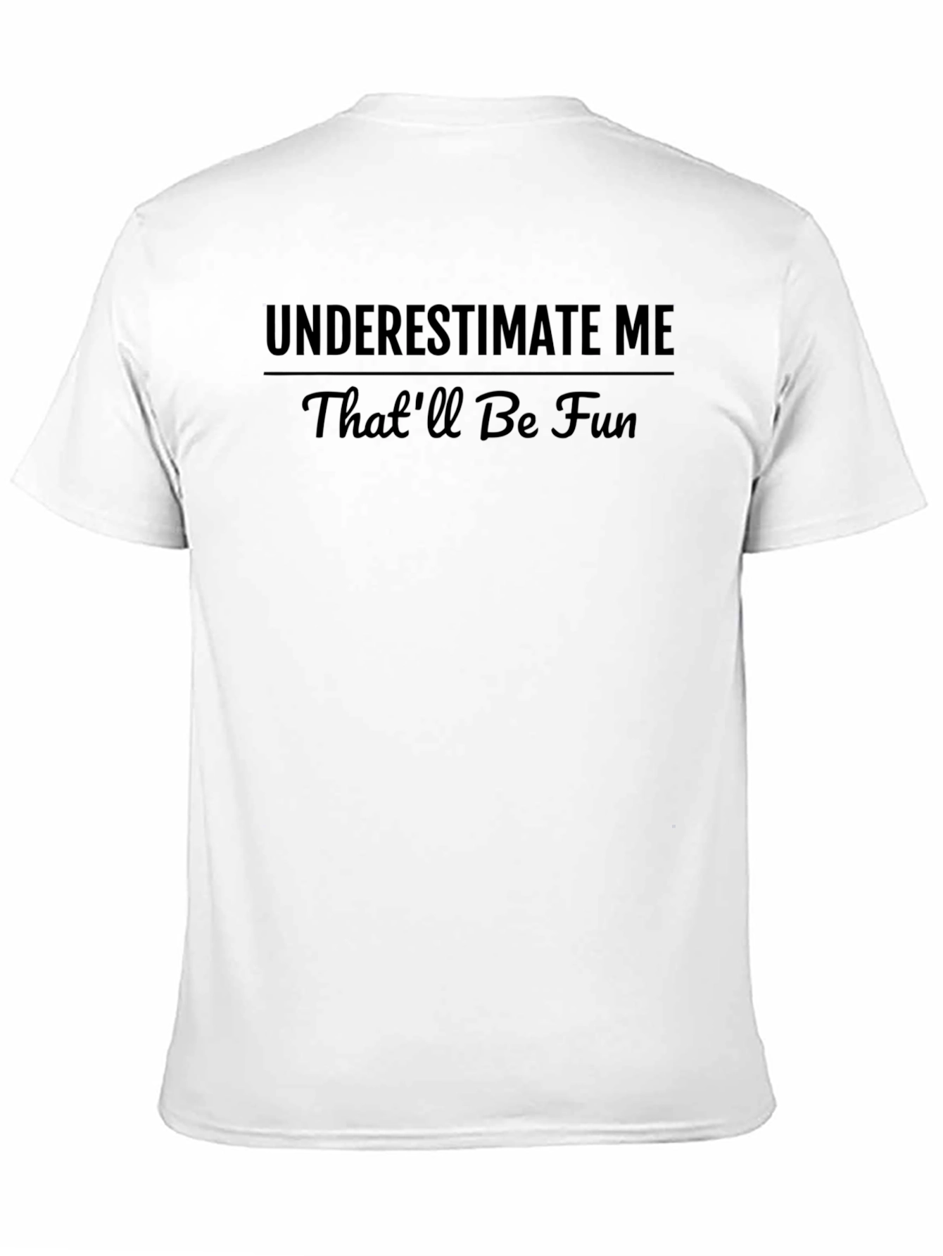 Underestimate Me T-Shirt - Funny Slogan Tee