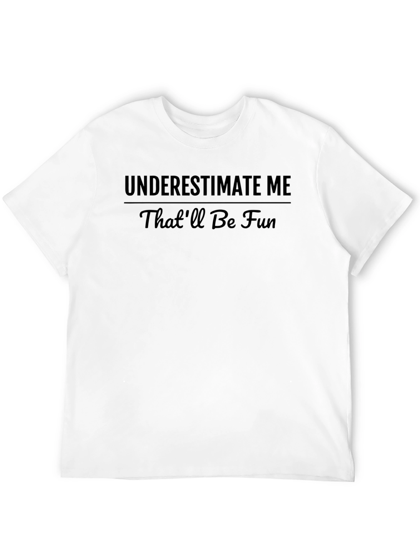 Underestimate Me T-Shirt - Funny Slogan Tee