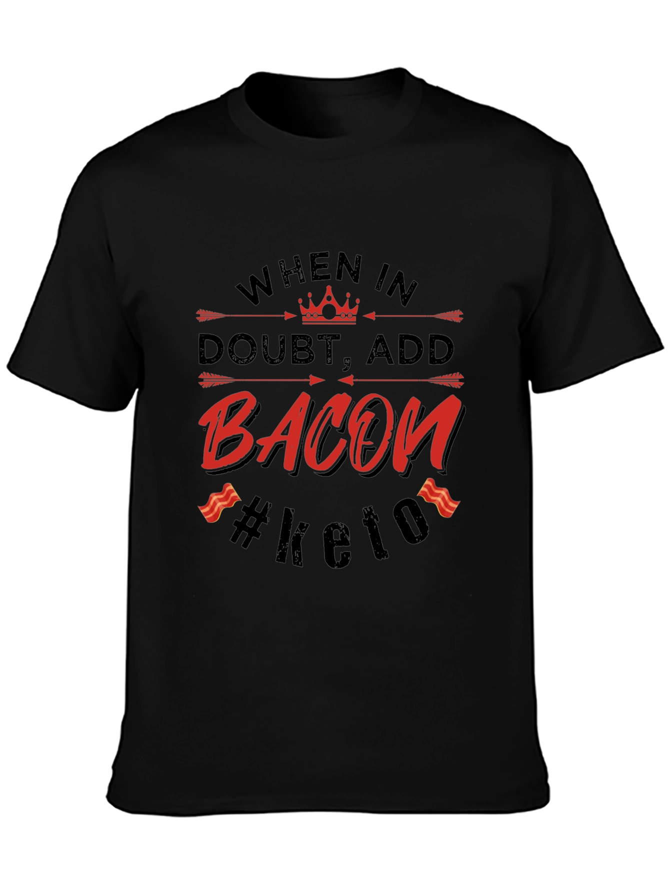 Bacon Keto T-Shirt - When in Doubt Add Bacon