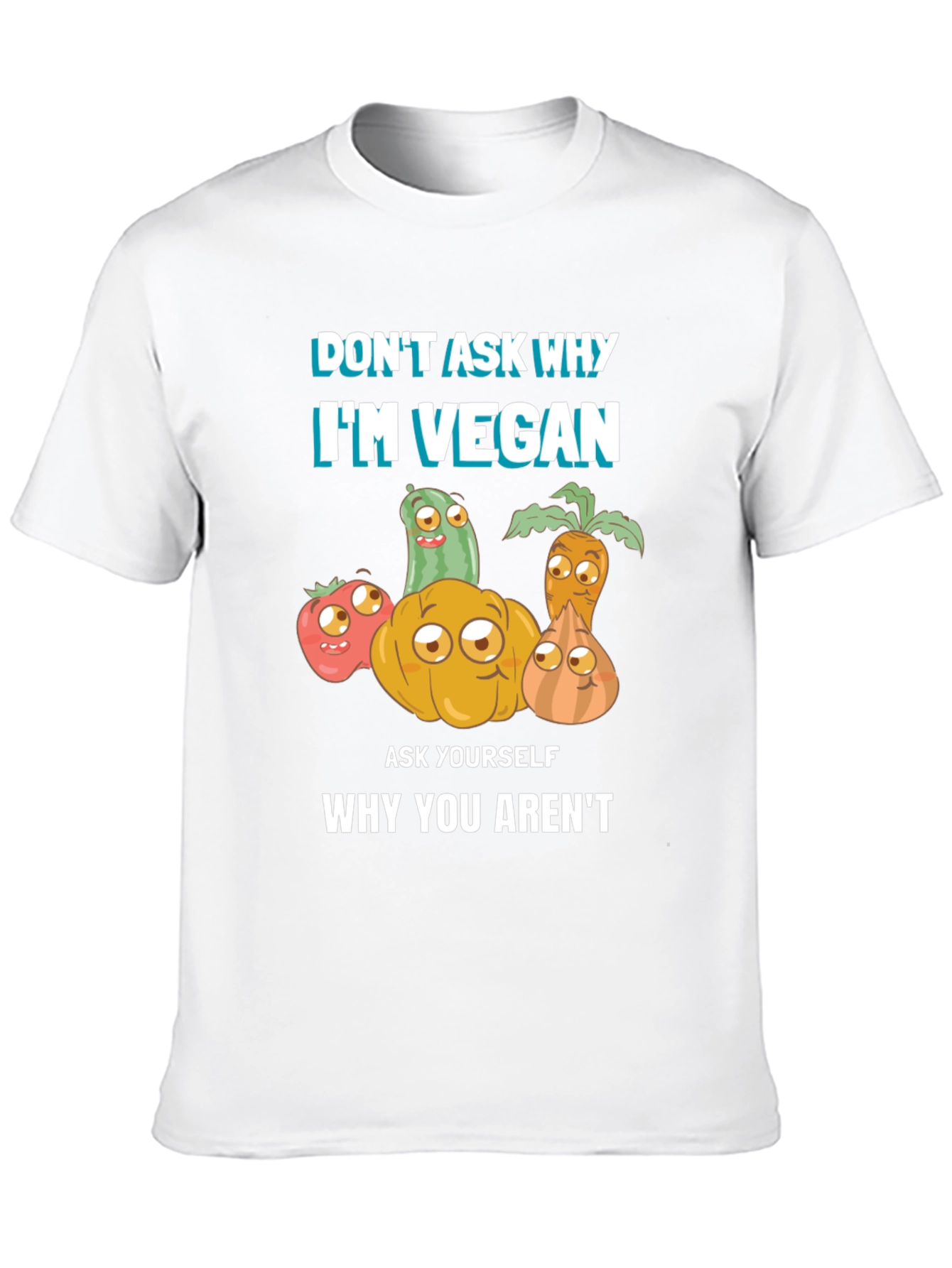 Vegan T-Shirt - Dont Ask Why Be Vegan!