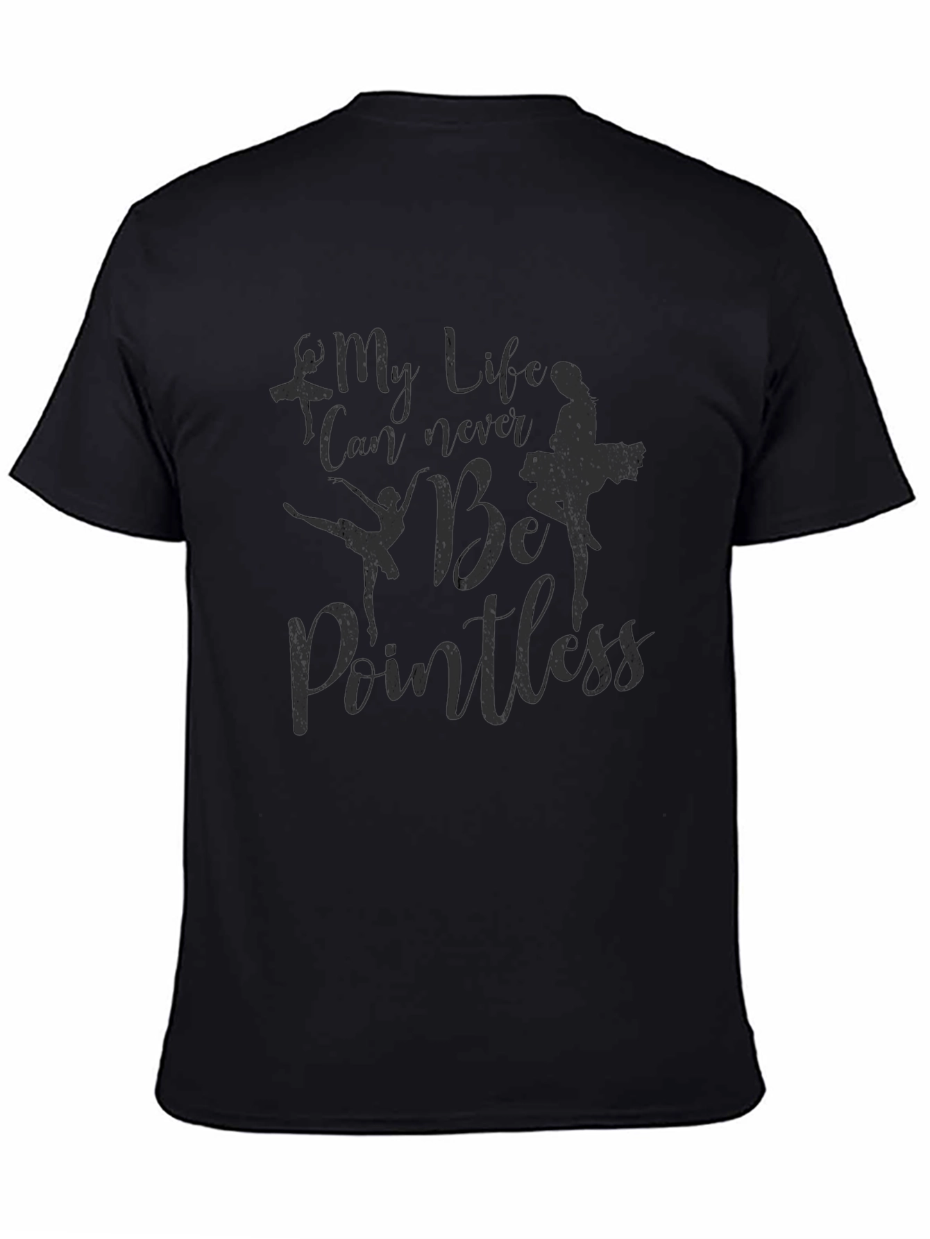 My Life Can Never Be Pointless Ballet T-Shirt