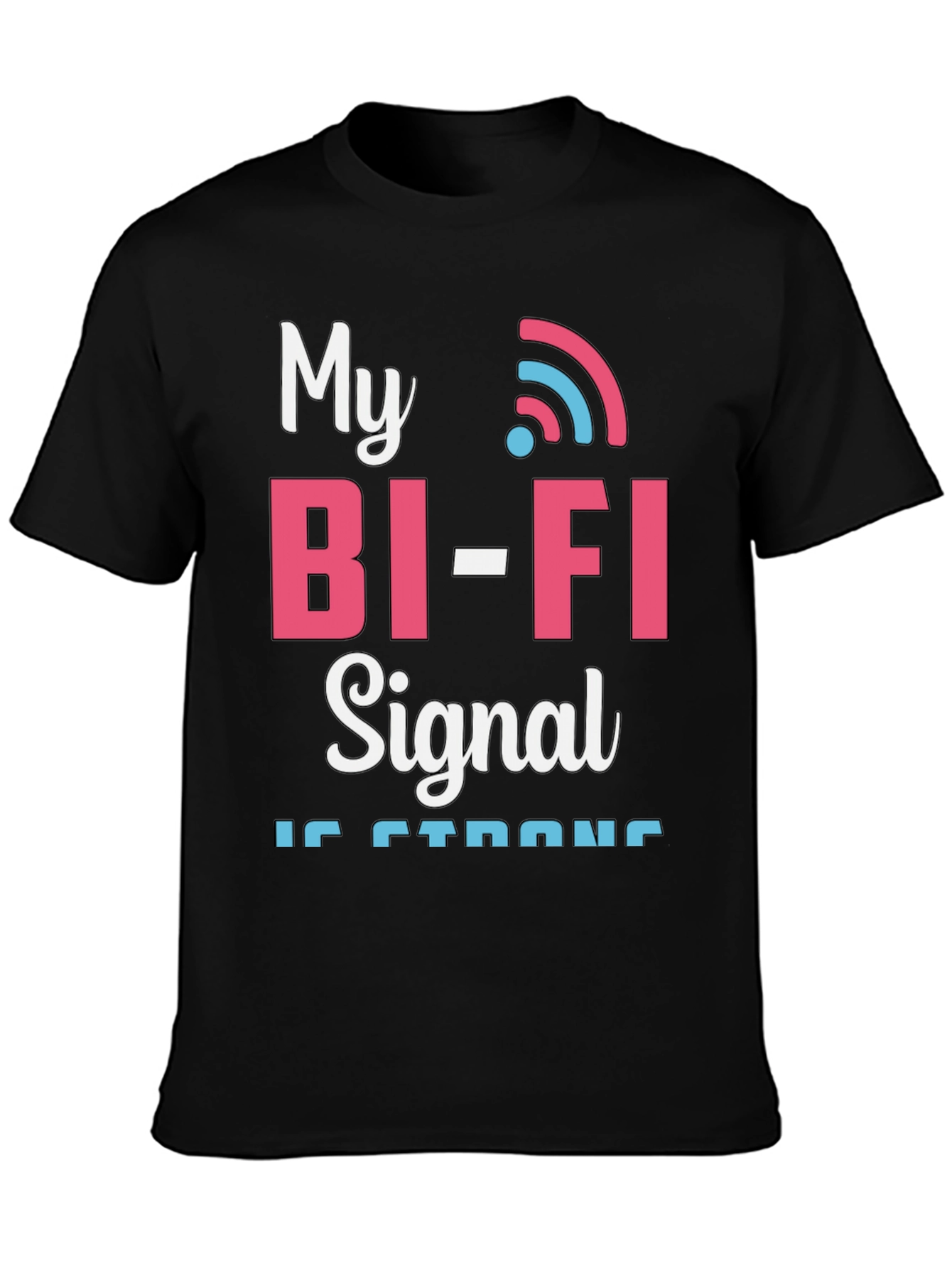 My Bi-Fi Signal is Strong T-Shirt Funny Wifi Tee