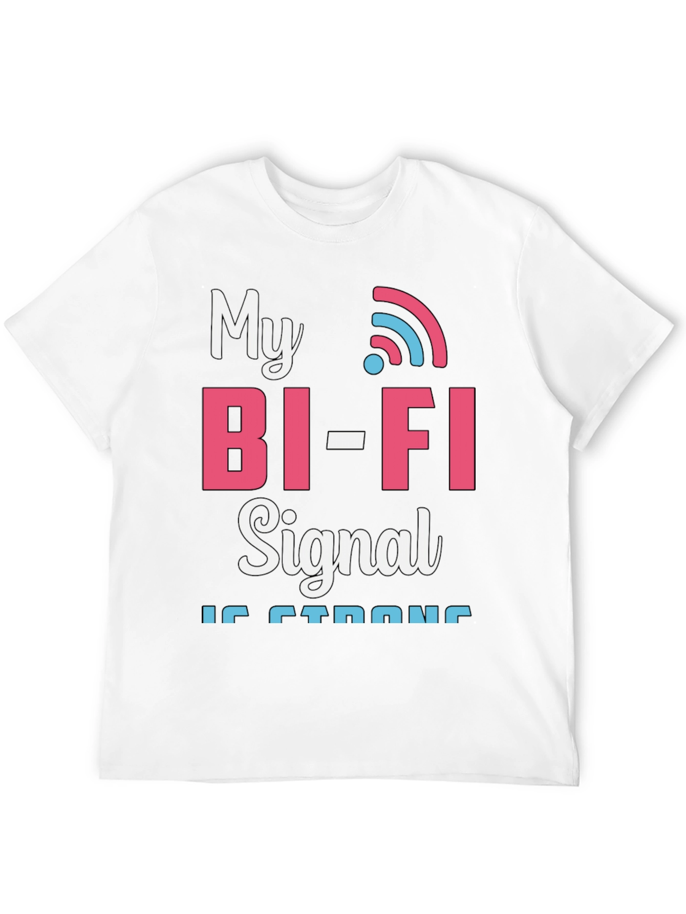 My Bi-Fi Signal is Strong T-Shirt Funny Wifi Tee