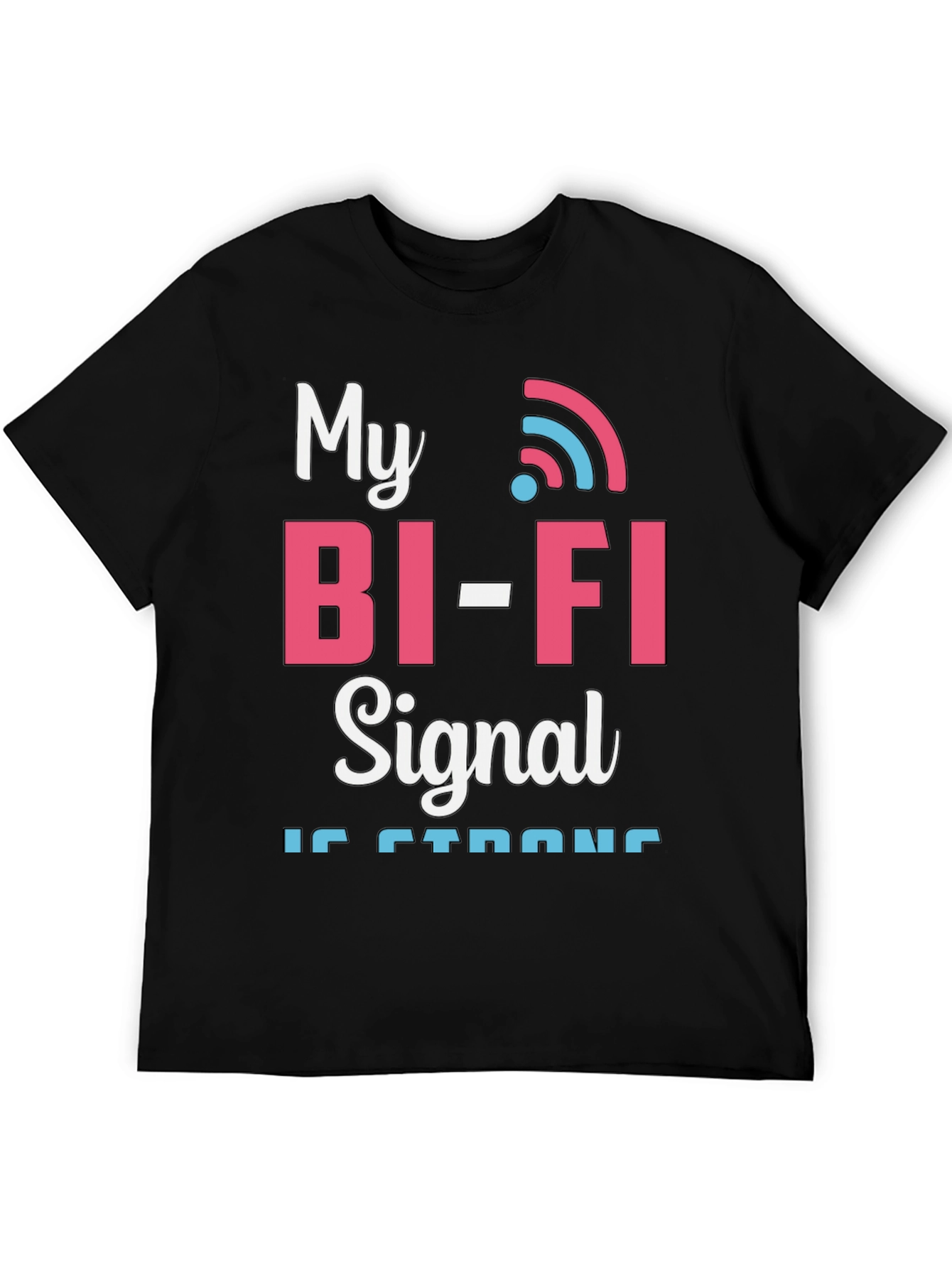 My Bi-Fi Signal is Strong T-Shirt Funny Wifi Tee