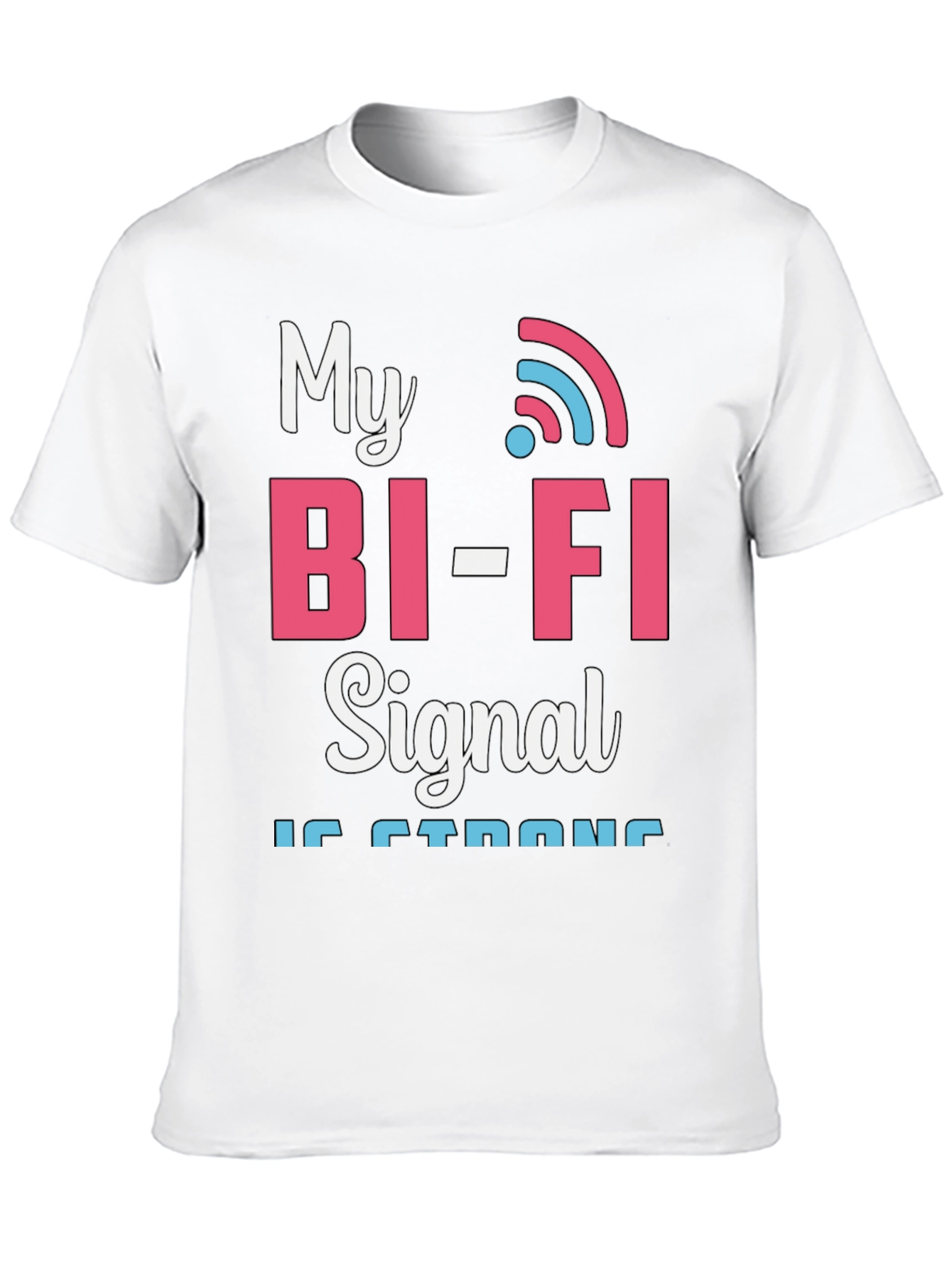 My Bi-Fi Signal is Strong T-Shirt Funny Wifi Tee