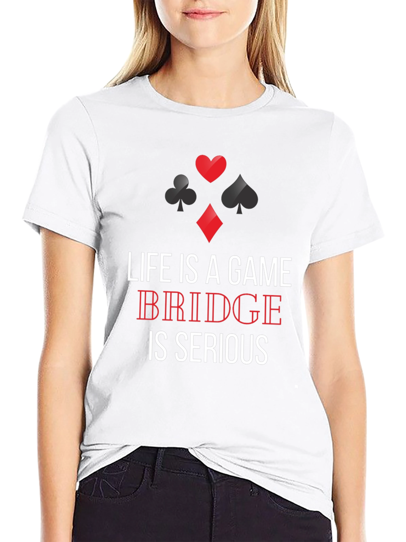 Life is a Game Bridge is Serious T-Shirt