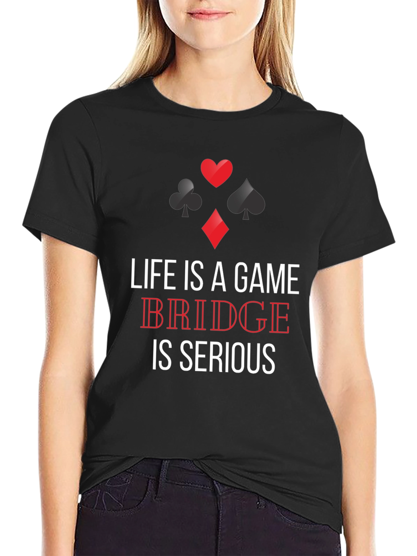 Life is a Game Bridge is Serious T-Shirt