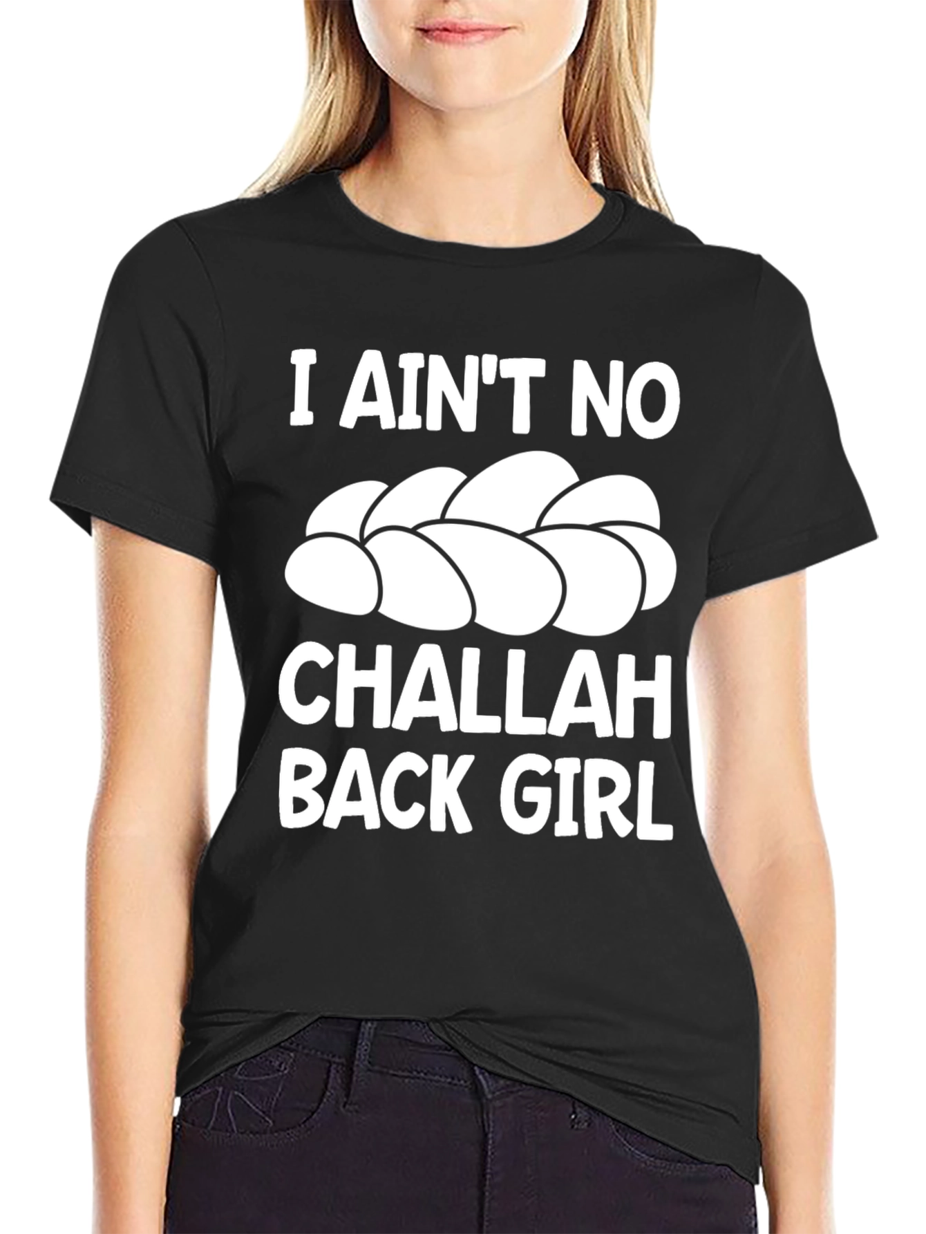 I Aint No Challah Back Girl Graphic T-Shirt