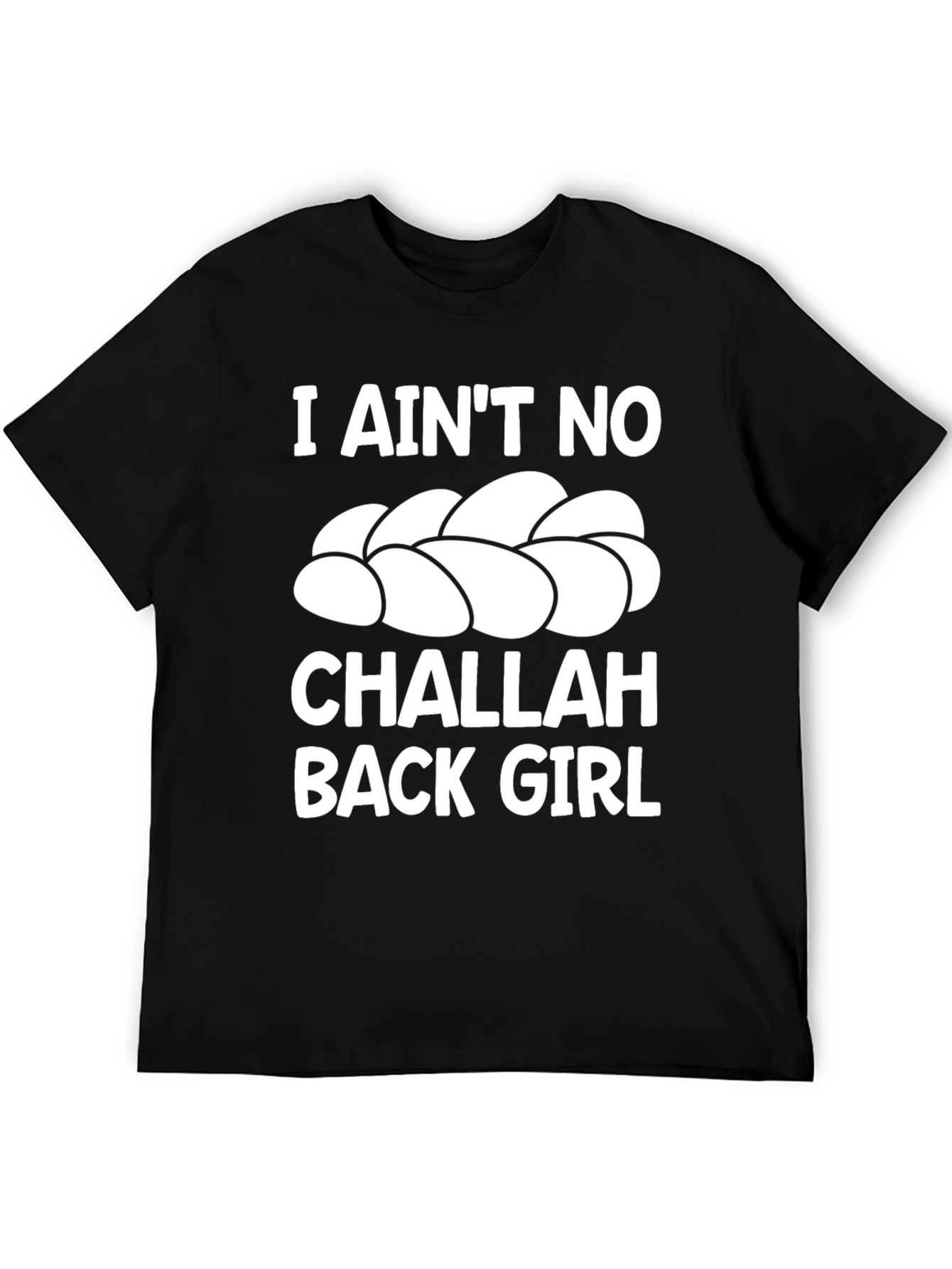 I Aint No Challah Back Girl Graphic T-Shirt