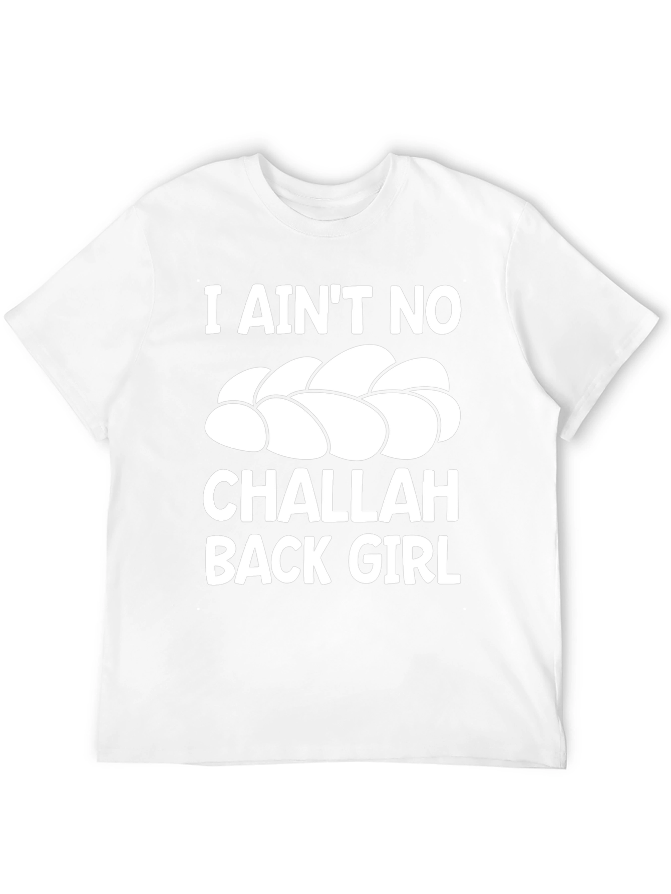 I Aint No Challah Back Girl Graphic T-Shirt