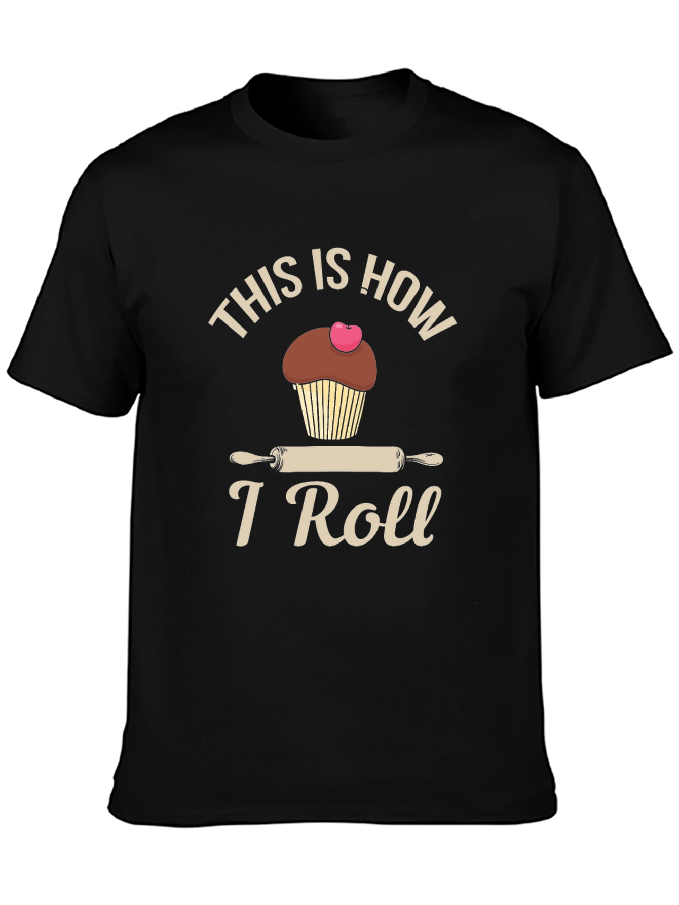 This is How I Roll T-Shirt Baking Cupcake Design