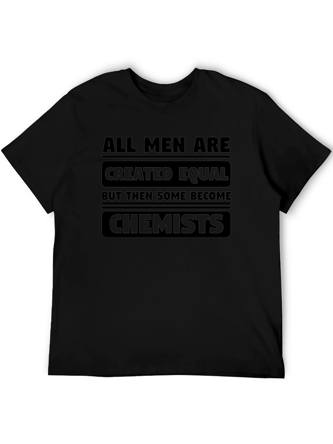 Chemist T-Shirt: All Men Are Created Equal