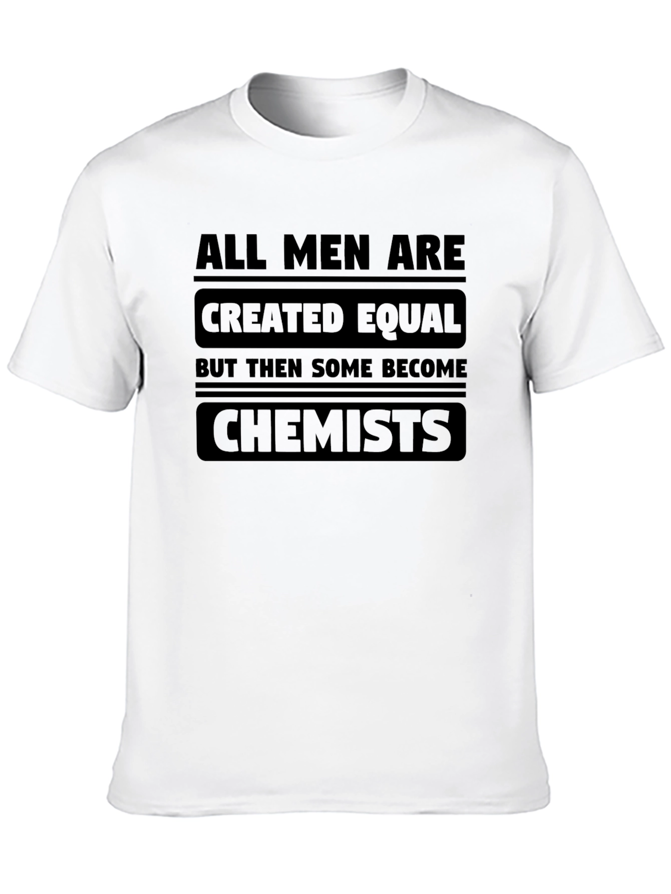 Chemist T-Shirt: All Men Are Created Equal