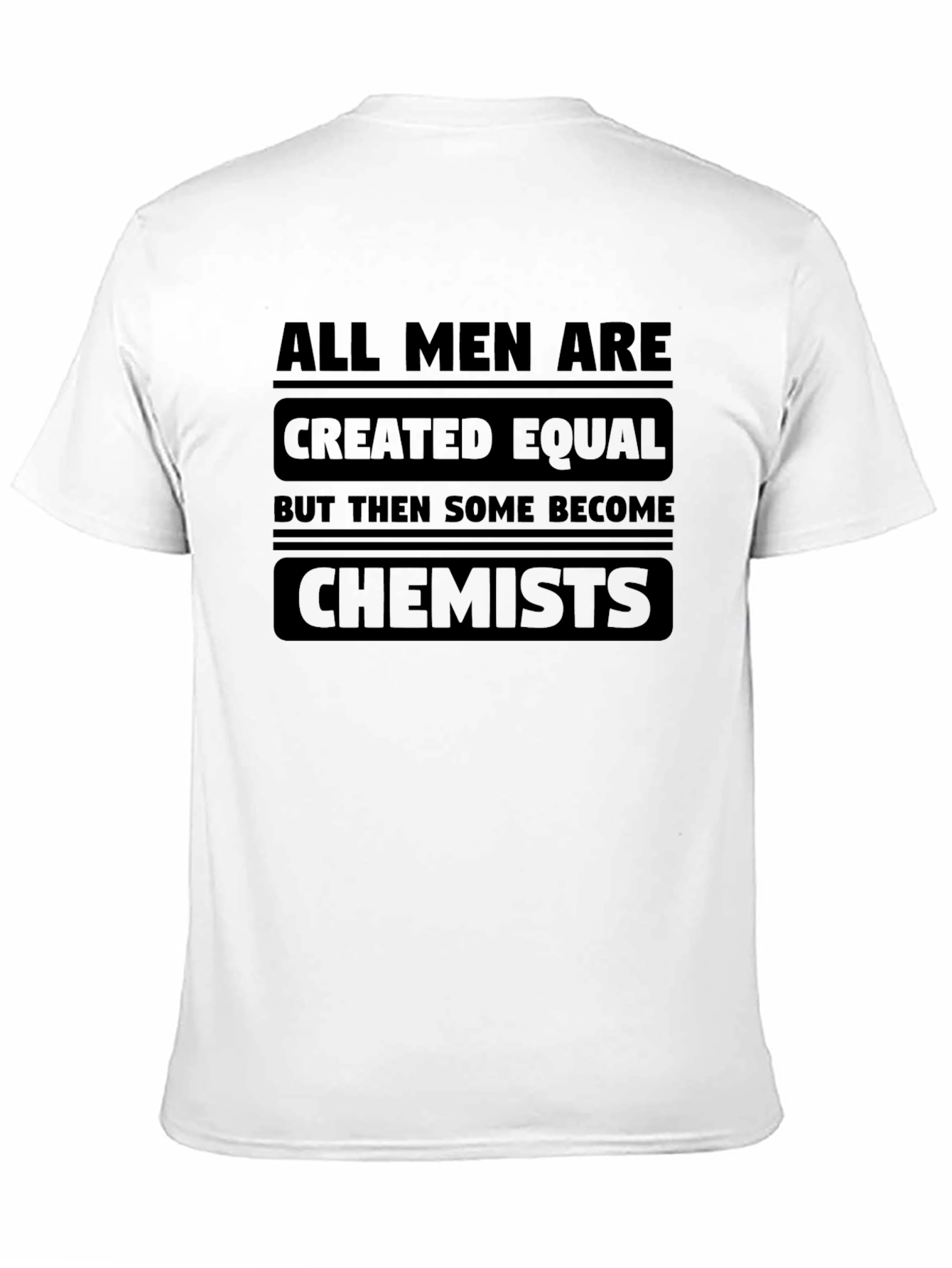 Chemist T-Shirt: All Men Are Created Equal